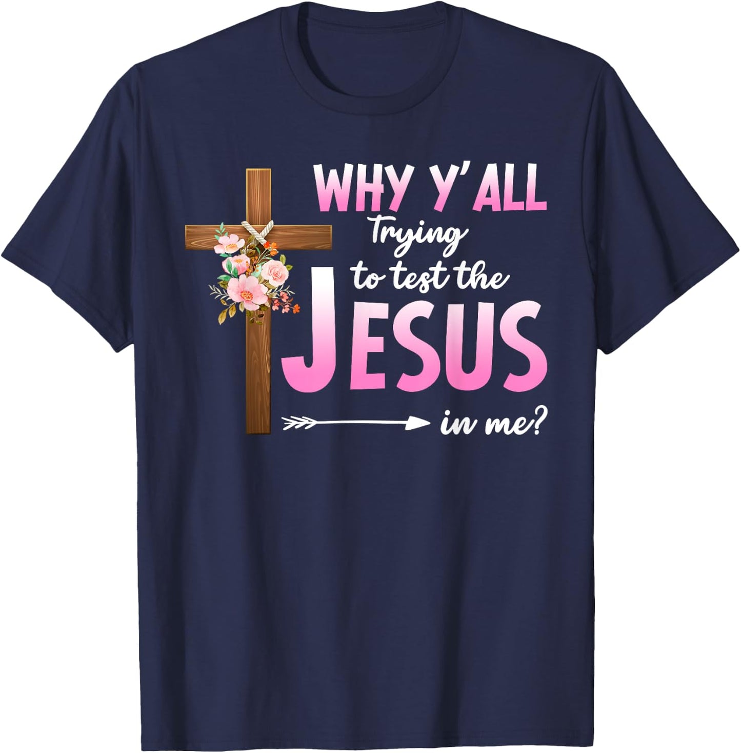 Why Are You All Trying To Test the Jesus in Me Christian T-Shirt - T-Shirt | Navy