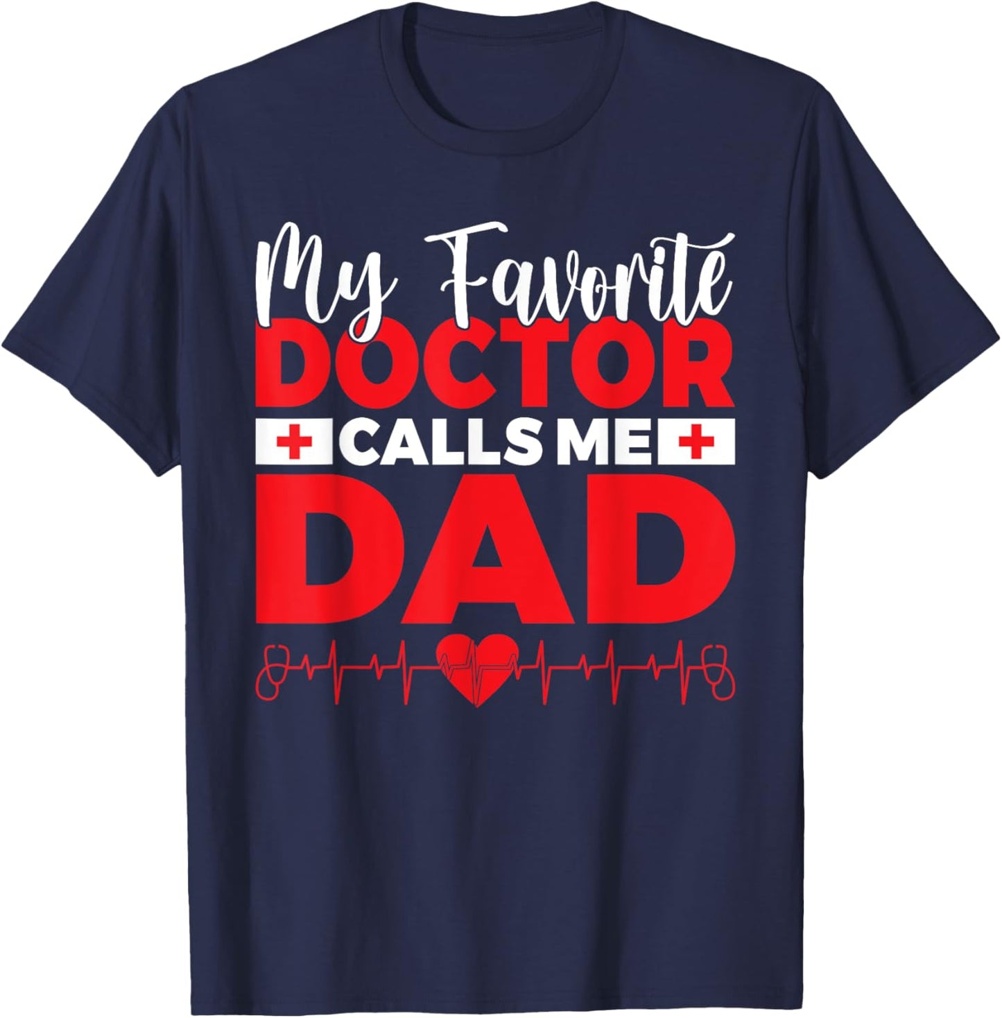 My favorite Doctor calls me Dad of Doctor Dad T-Shirt - T-Shirt | Navy