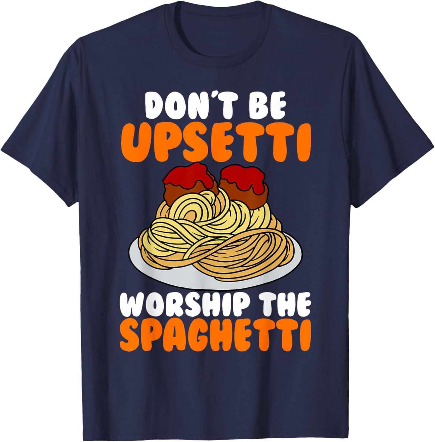 Flying Spaghetti Monster FSM Don't Upsetti Worship Spaghetti T-Shirt - T-Shirt | Navy