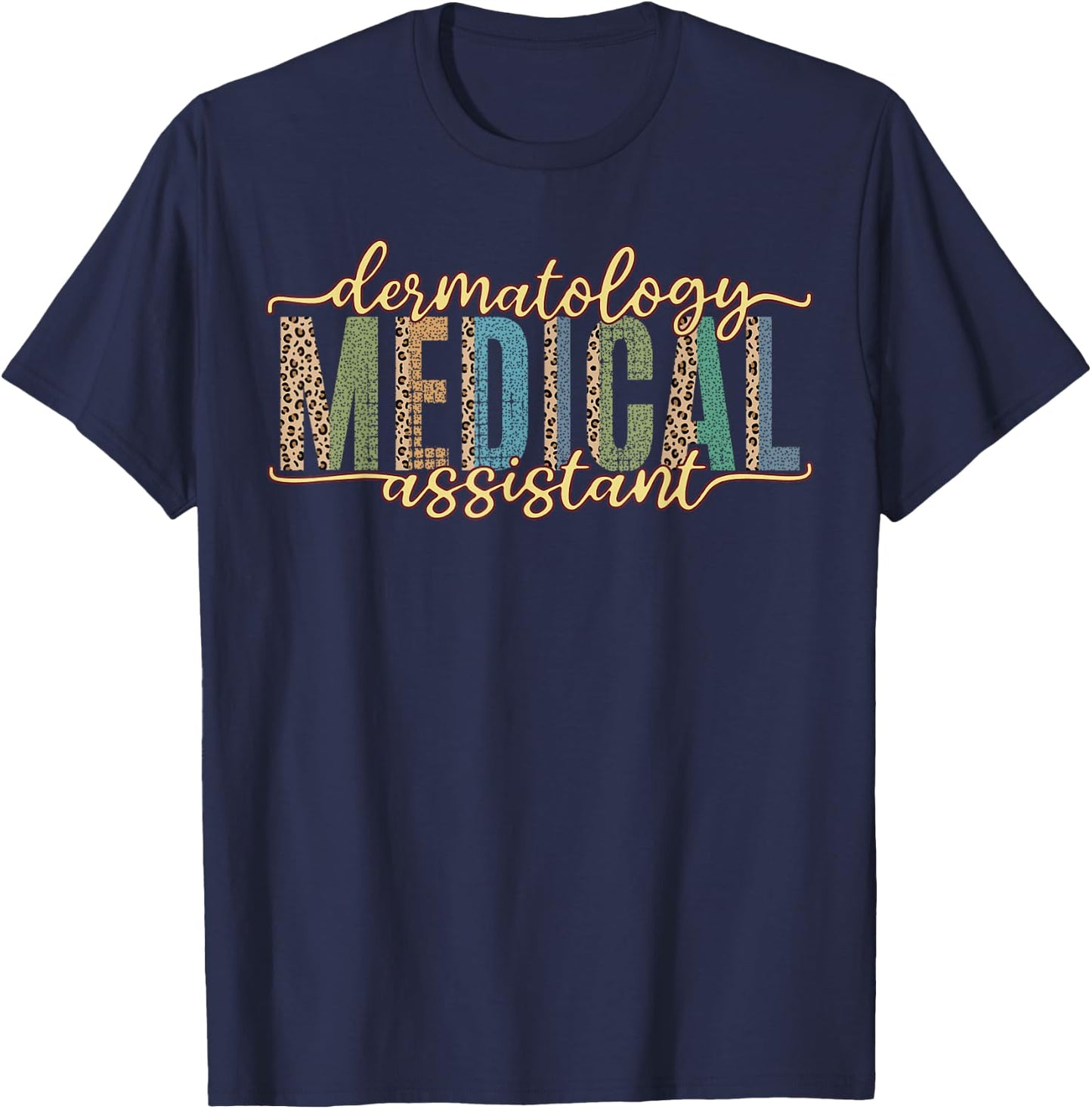 Funny Dermatology Medical Assistant Nurse Physician T-Shirt - T-Shirt | Navy