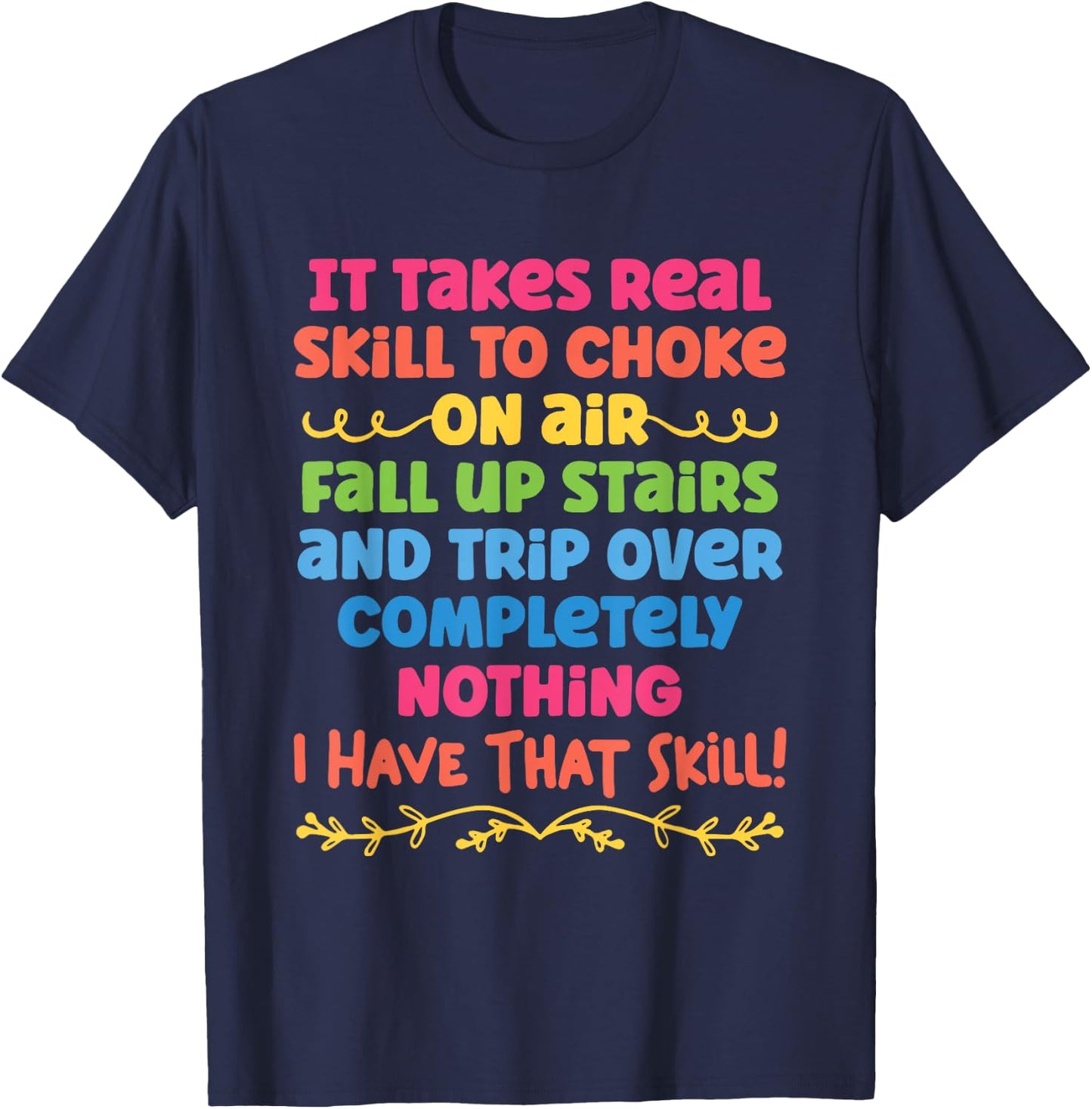 It Takes Real Skill To Choke On Air Fall Up Stairs Quotes T-Shirt - T-Shirt | Navy