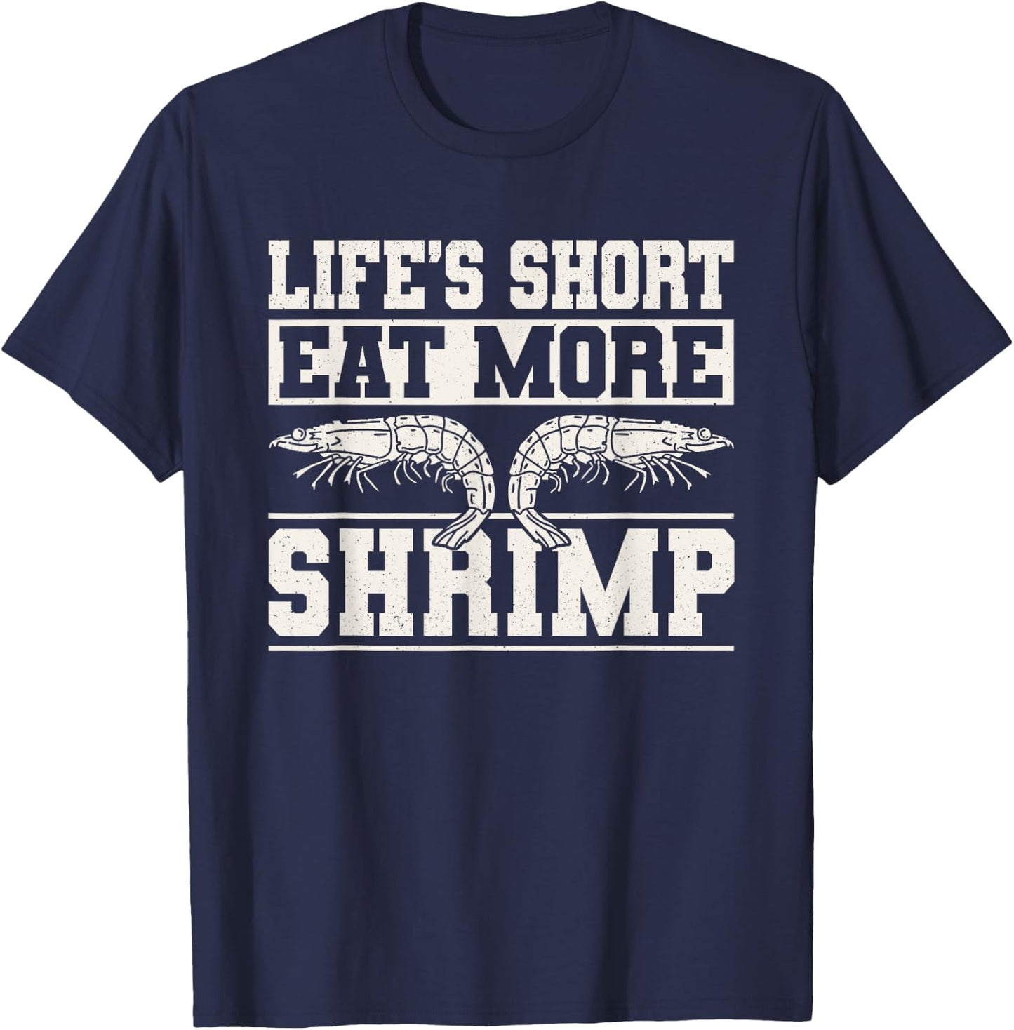 Lifes Short Eat More Shrimp Seafood Shellfish T-Shirt - T-Shirt | Navy