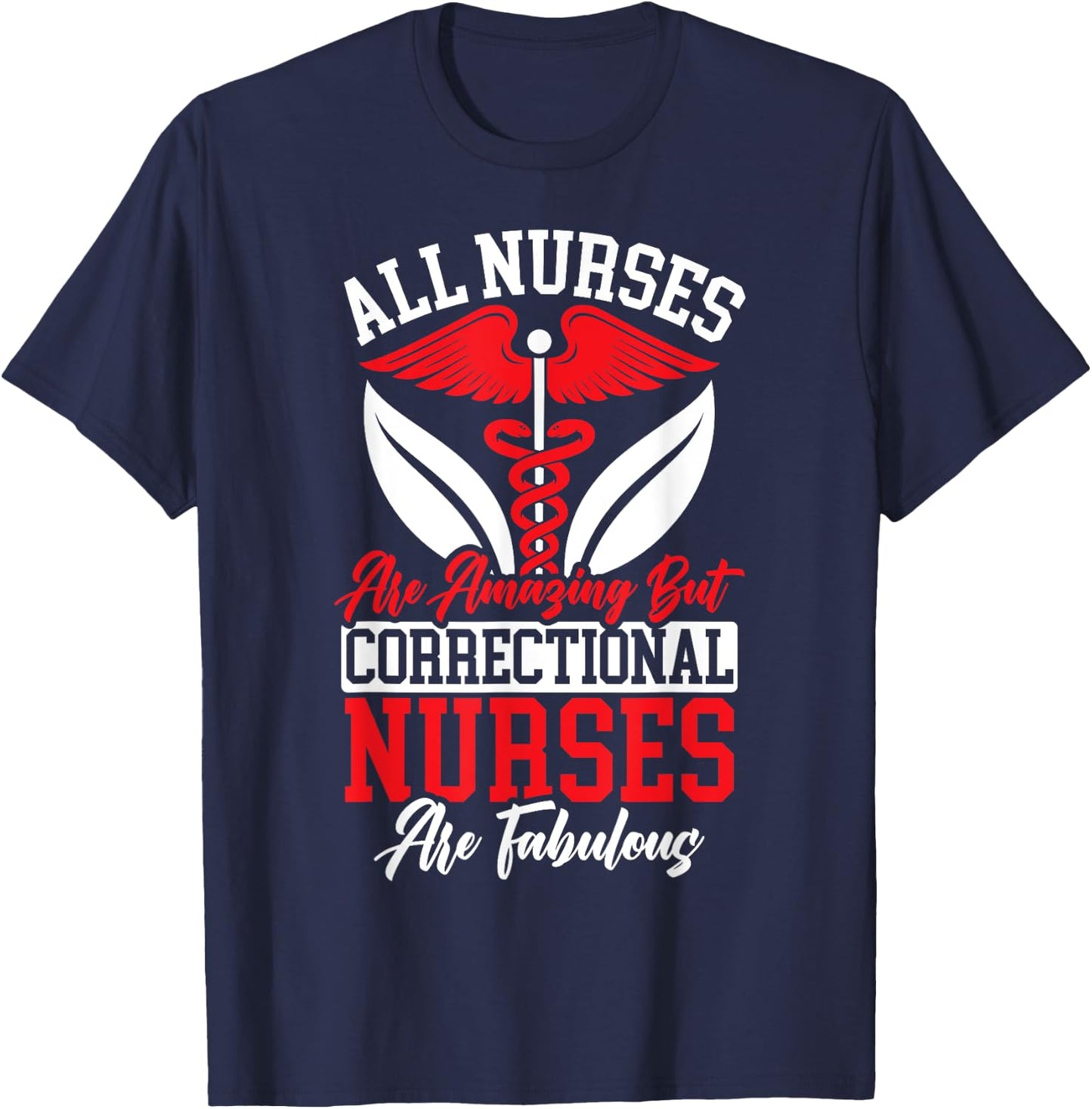 All Nurses Are Amazing But Correctional Nurses Are Fabulous T-Shirt - T-Shirt | Navy