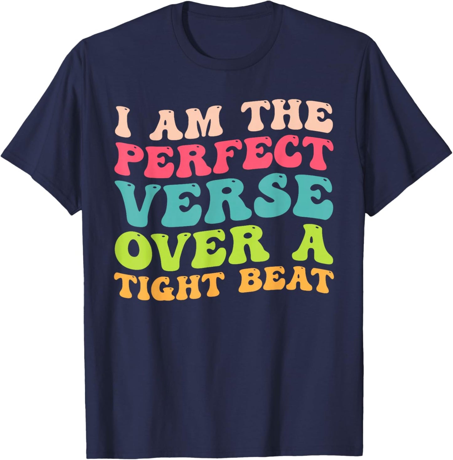 I Am The Perfect Verse Over A Tight Beat Quote T-Shirt - T-Shirt | Navy