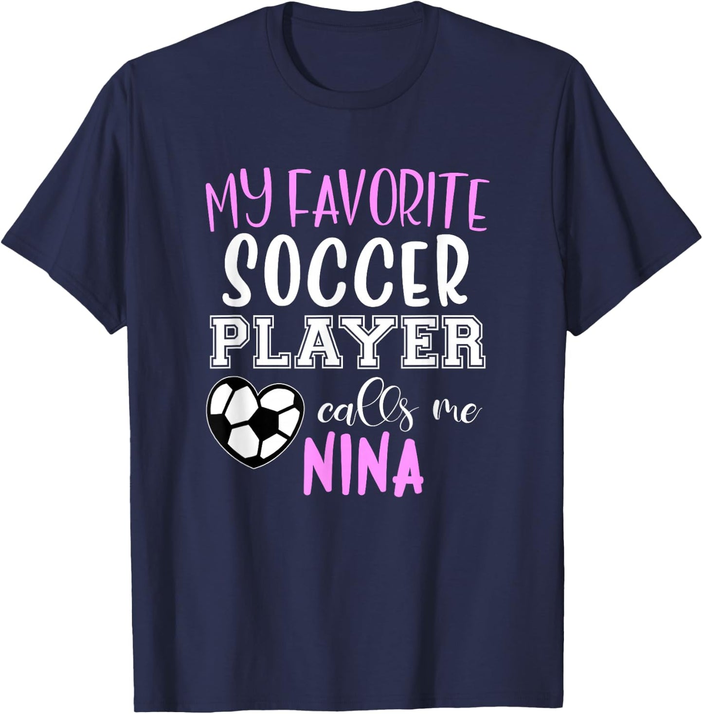 My Favorite Soccer Player Call Me Nina T-Shirt - T-Shirt | Navy