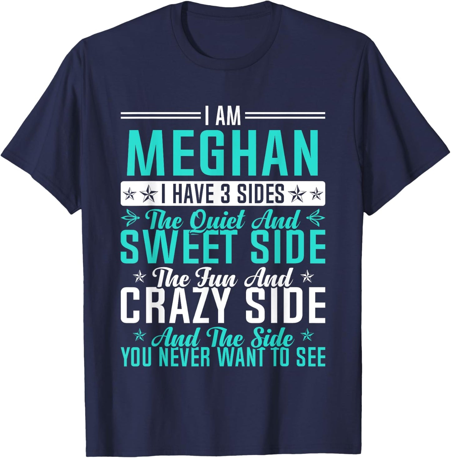 Meghan I Have 3 Sides Funny Name Humor Nickname T-Shirt - T-Shirt | Navy