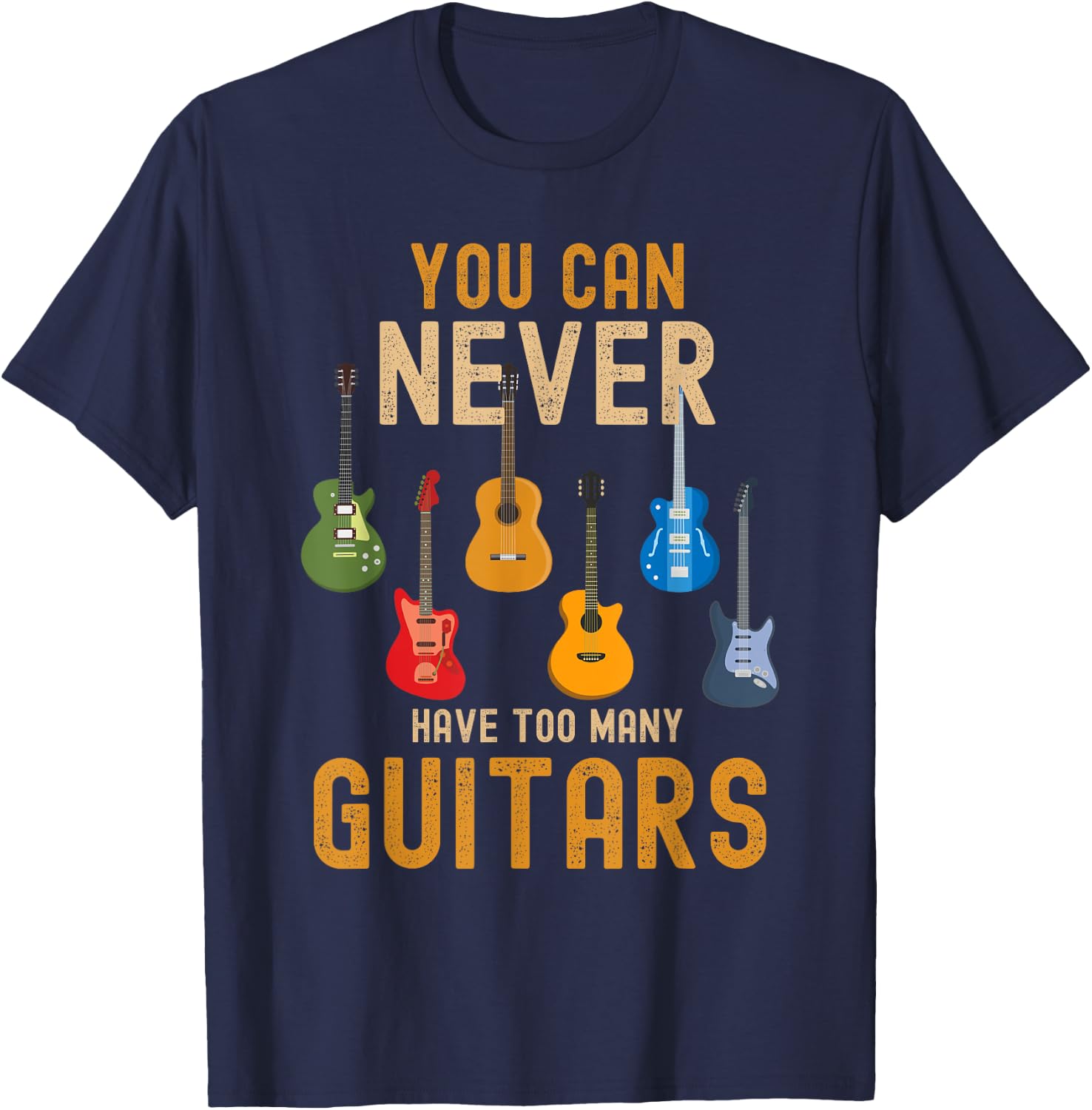 You Can Never Have Too Many Guitars Shirts Music Funny T-Shirt - T-Shirt | Navy