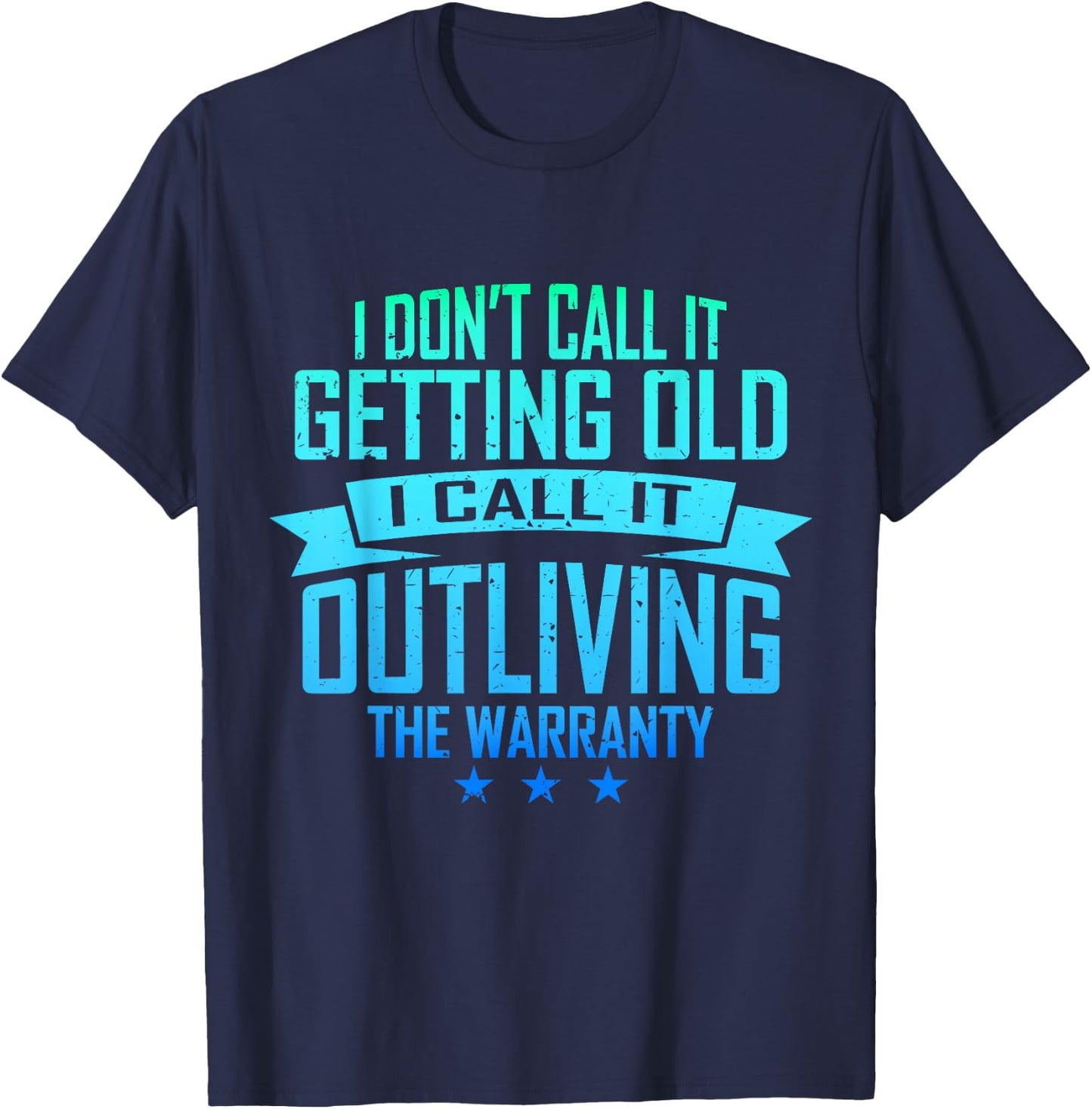 I Don't Call It Getting Old I Call It Outliving The Warranty T-Shirt - T-Shirt | Navy
