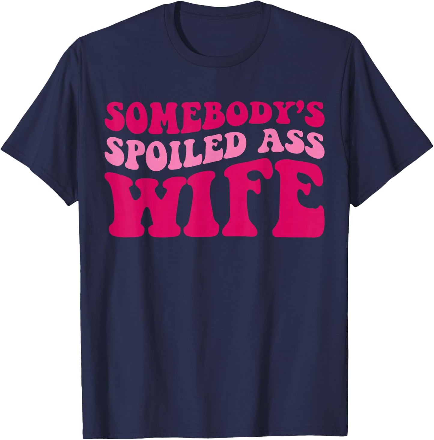 Somebody's Spoiled Ass Wife Funny Mom Saying Cute Mom T-Shirt - T-Shirt | Navy