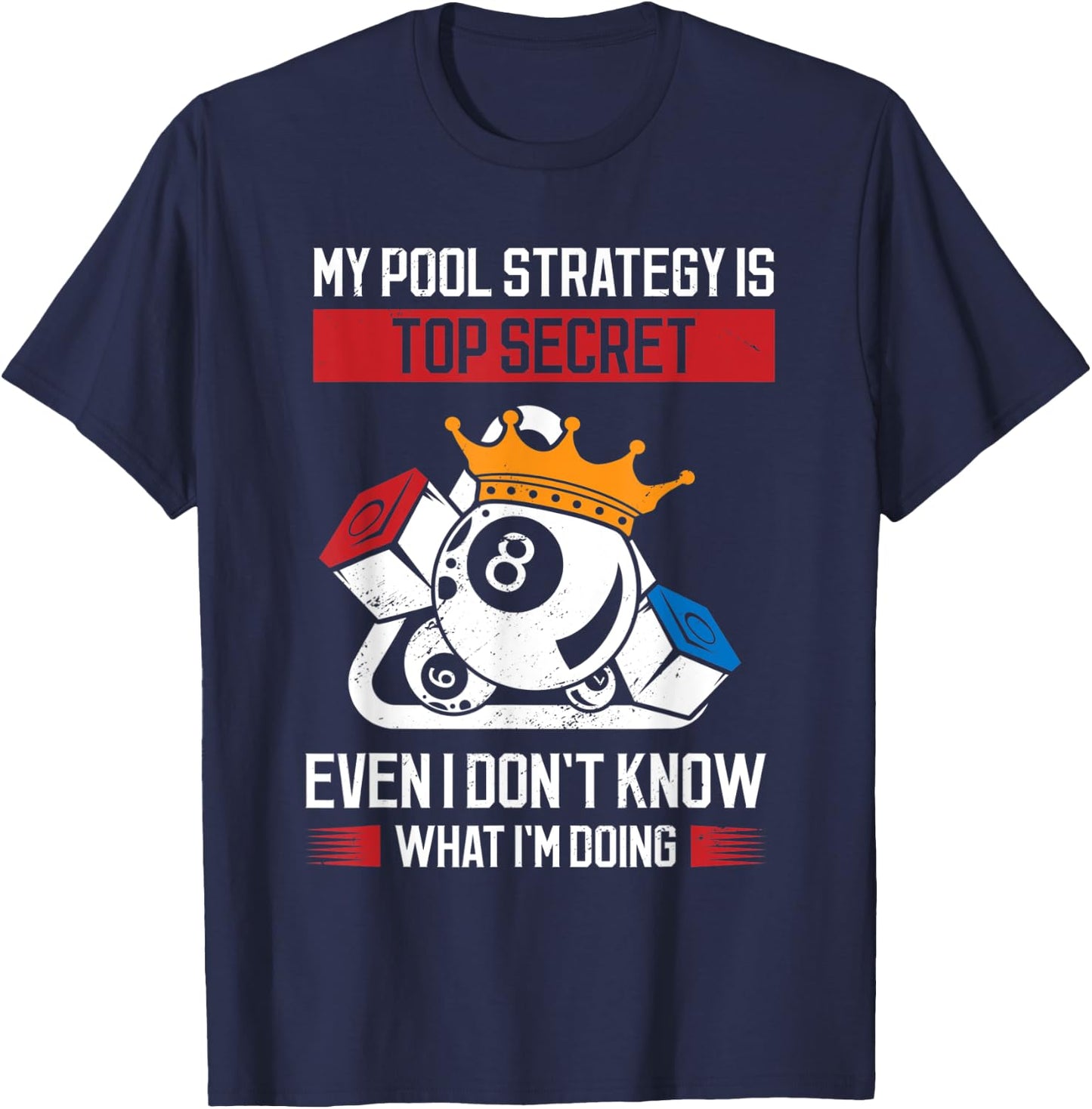 My Pool Strategy Is Top Secret Even I Don't Know What Pool T-Shirt - T-Shirt | Navy