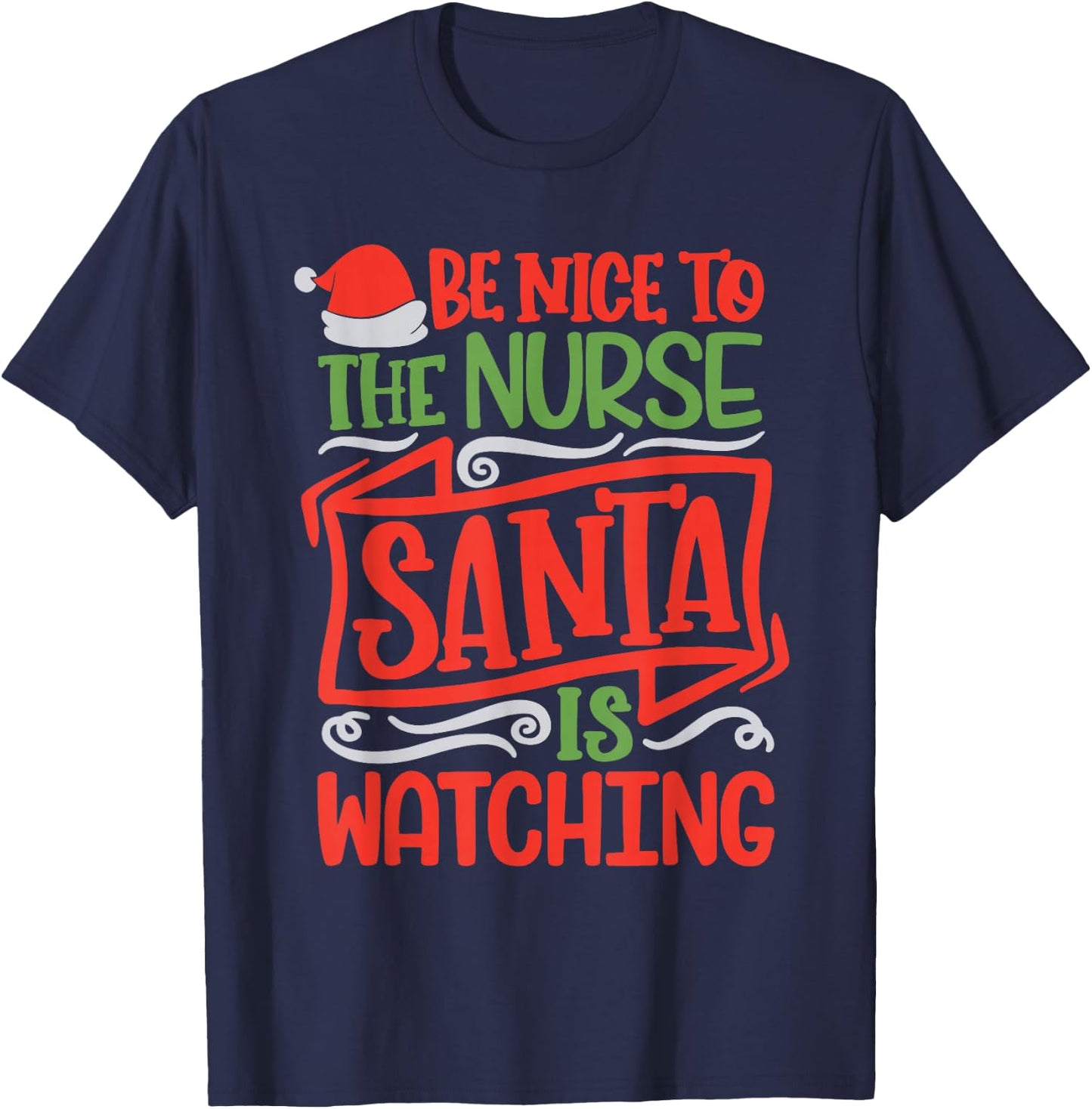 Be Nice To The Nurse Santa is Watching Nursing Christmas T-Shirt - T-Shirt | Navy