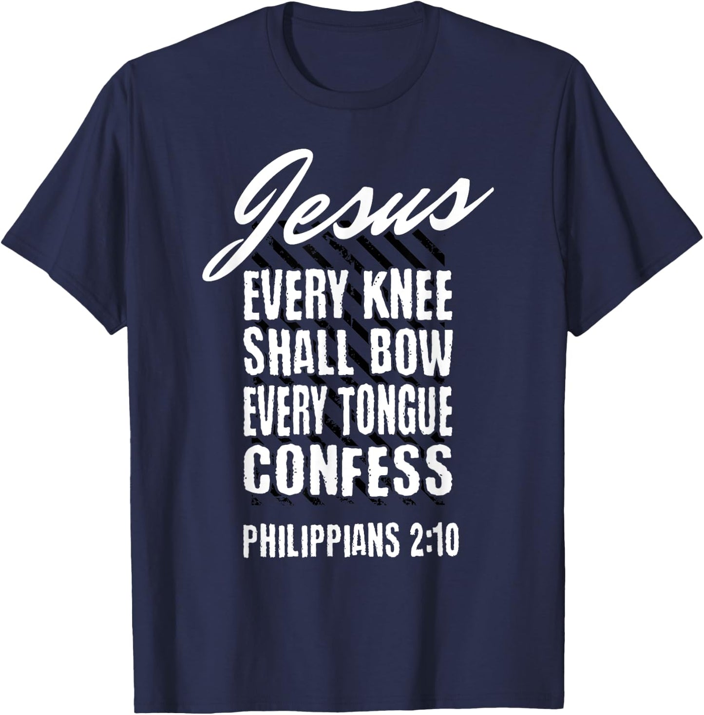 Jesus Every Knee Shall Bow Every Tongue Confess Phil 2:10 T-Shirt - T-Shirt | Navy