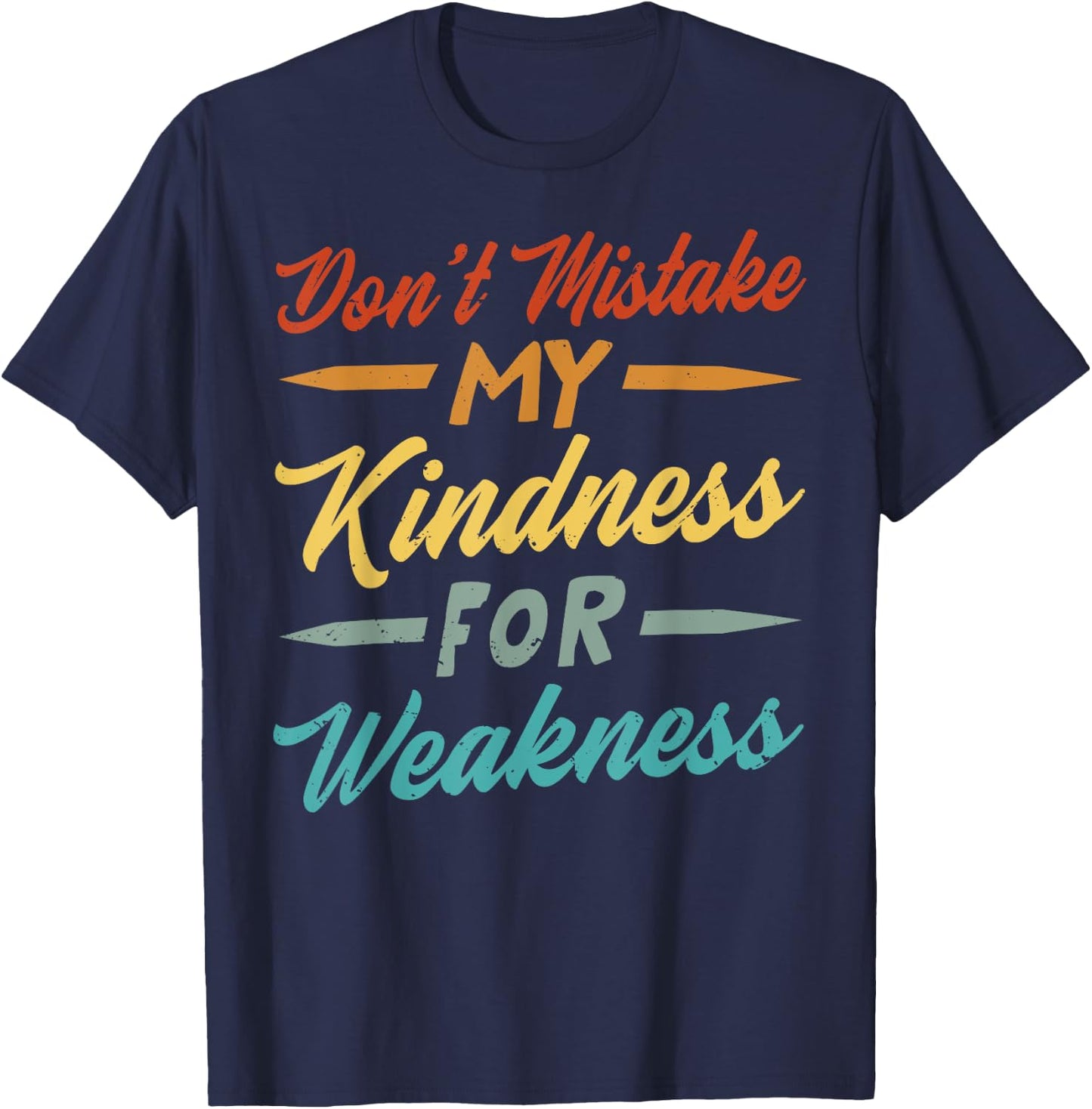 Don’t Mistake My Kindness For Weakness T-Shirt - T-Shirt | Navy