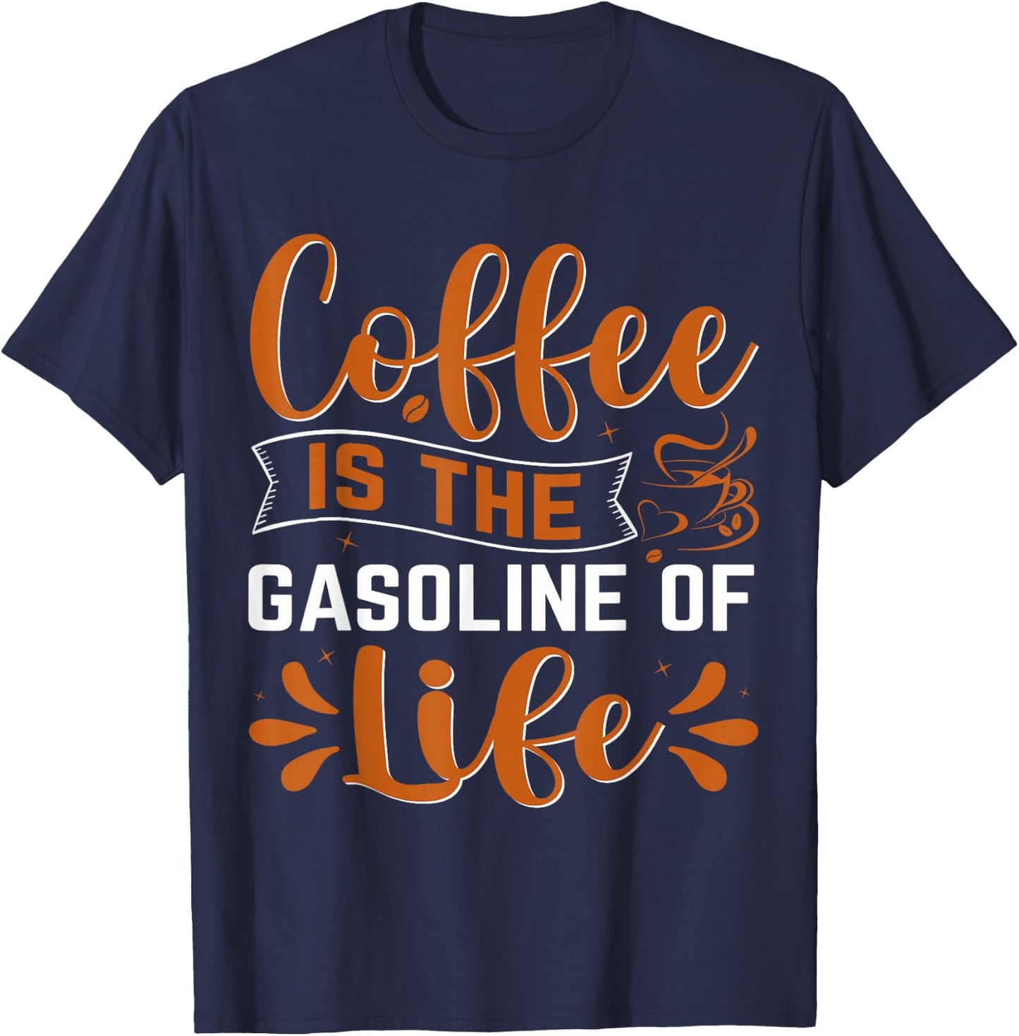 Coffee Is The Gasoline Of Life T-Shirt - T-Shirt | Navy
