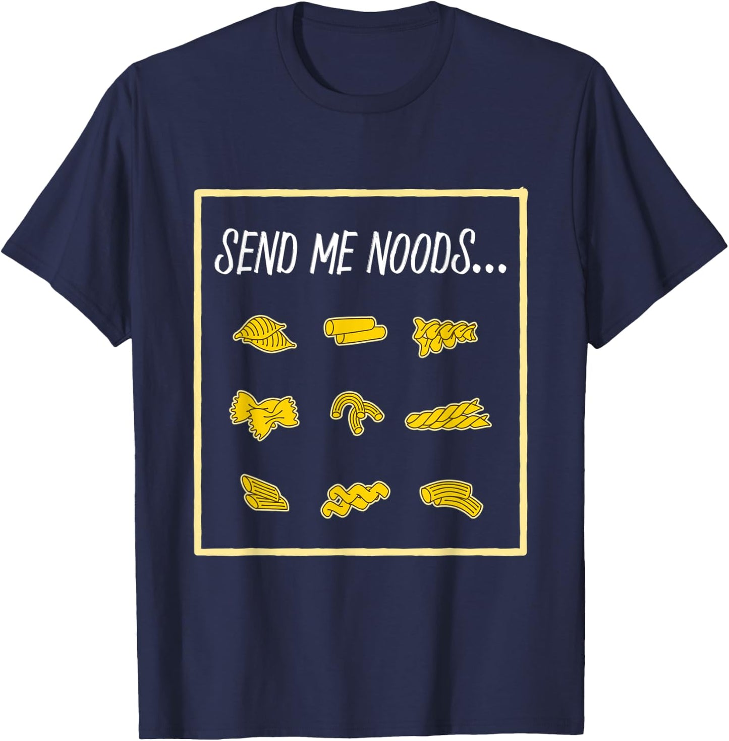 Funny Pasta Send Me Noods Food & Cooking Jokes T-Shirt - T-Shirt | Navy