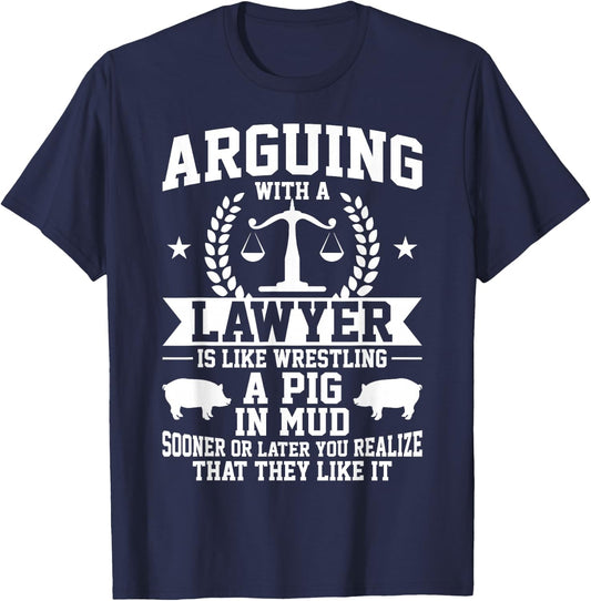 Arguing With A Lawyer Is Like Wrestling A Pig In Mud T-Shirt - T-Shirt | Navy