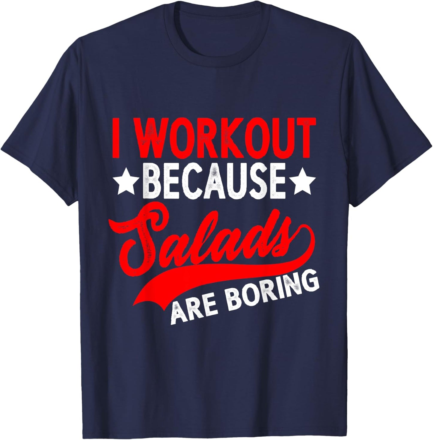 I Workout Because Salads Are Boring T-Shirt - T-Shirt | Navy