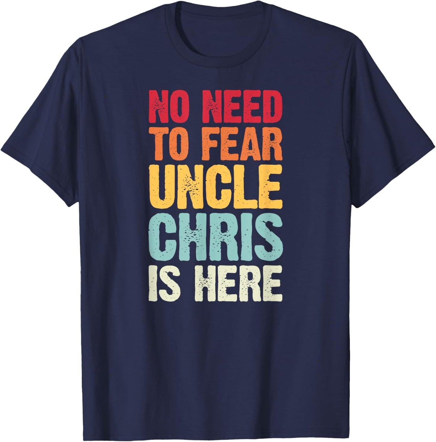 No Need To Fear Uncle Chris Is Here Personalized Name Uncle T-Shirt - T-Shirt | Navy