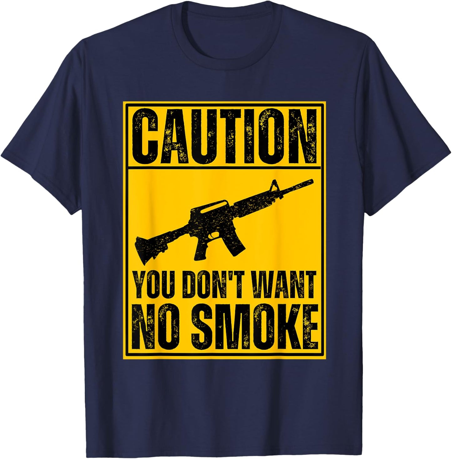 Caution You Don't Want No Smoke AR-15 M16 Assault Rifle Gun T-Shirt - T-Shirt | Navy