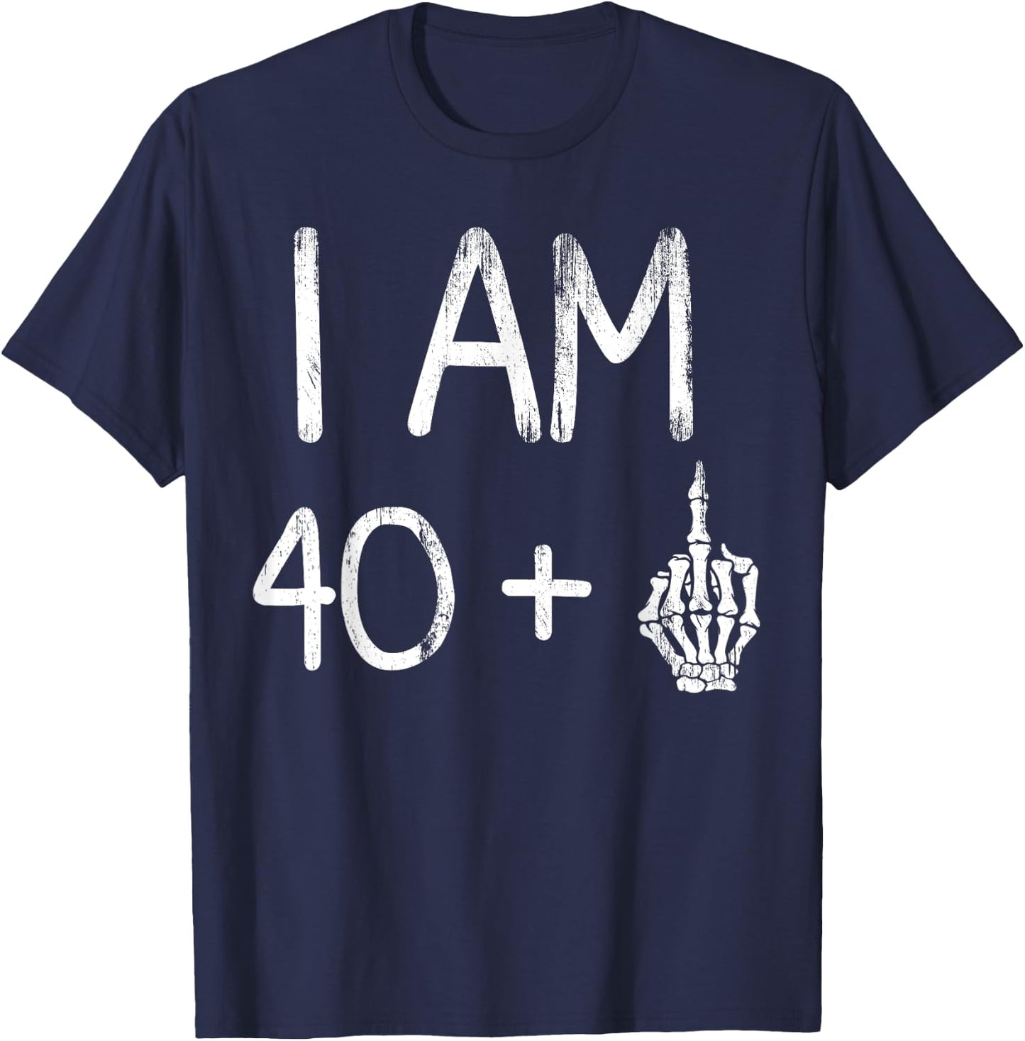 I Am 40 Plus Middle Finger Skeleton Bone funny 41th birthday T-Shirt - T-Shirt | Navy