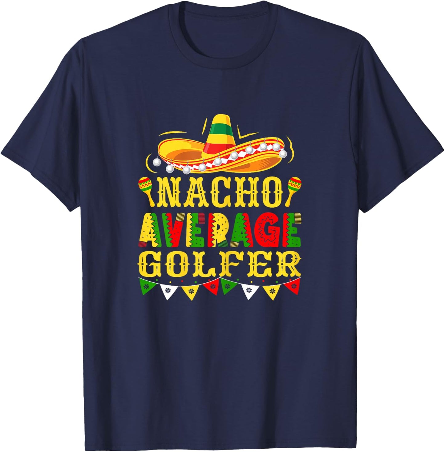Nacho Average Golfer Mexican Cinco de Mayo Golf T-Shirt - T-Shirt | Navy
