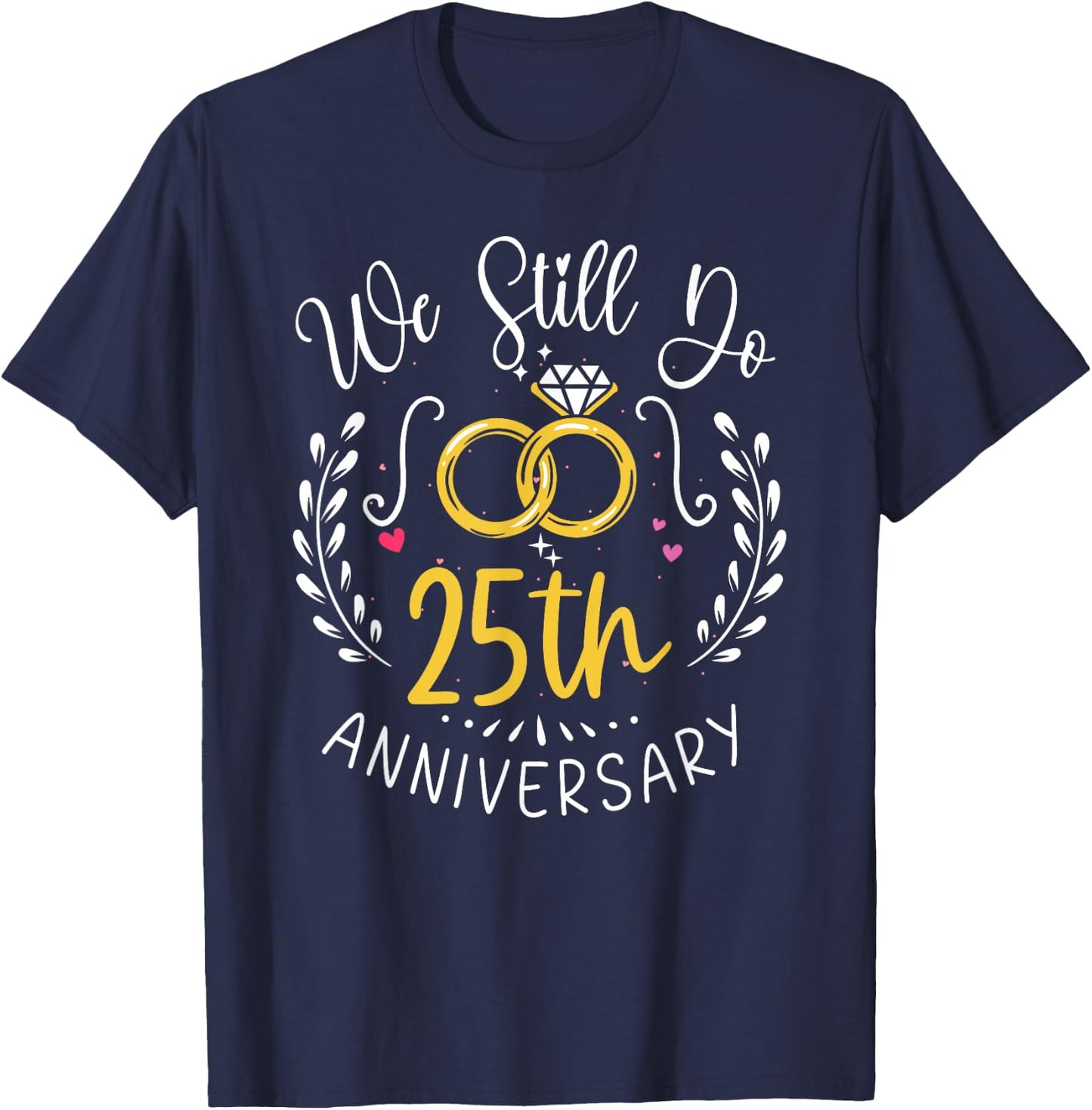We Still Do 25 Years Funny Couple 25th Wedding Anniversary T-Shirt - T-Shirt | Navy