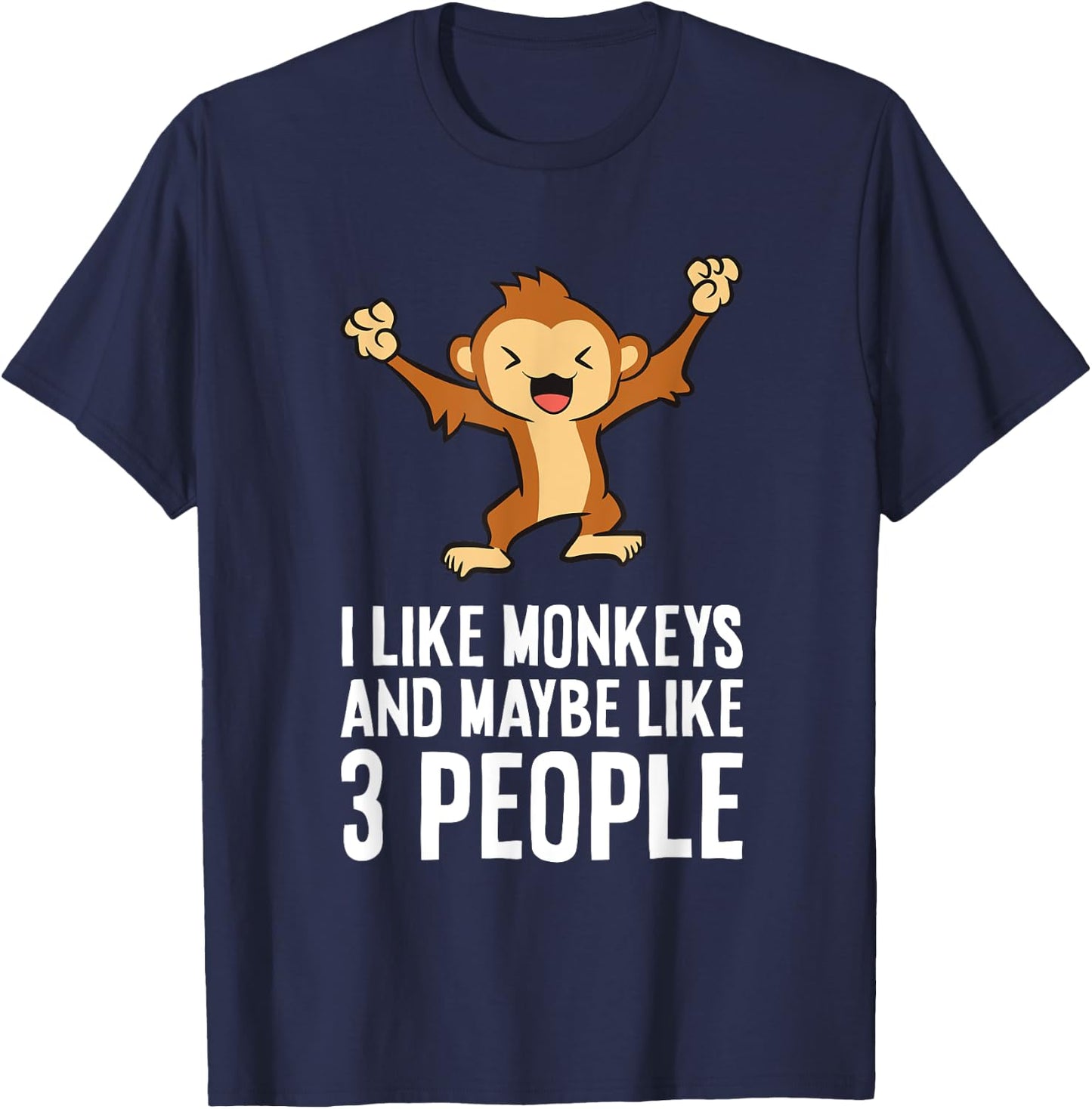 I Love Monkeys I Like Monkeys And Maybe Like 3 People T-Shirt - T-Shirt | Navy