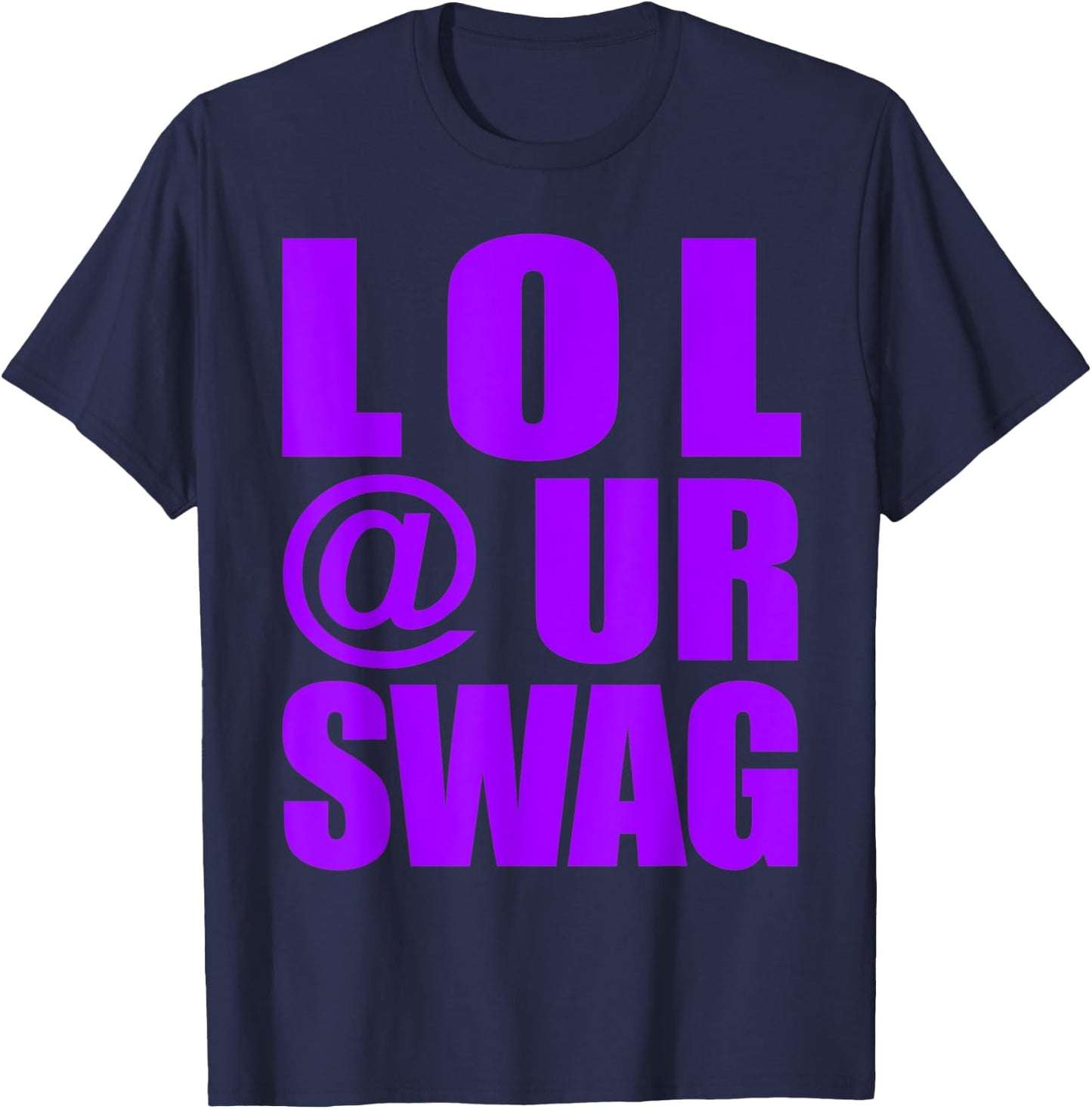 LOL @ UR SWAG Fun Dank Meme Drip Style Joke Funny T-Shirt - T-Shirt | Navy