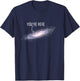 You are Here Milky Way Science Planet Astronomer T-Shirt - T-Shirt | Navy