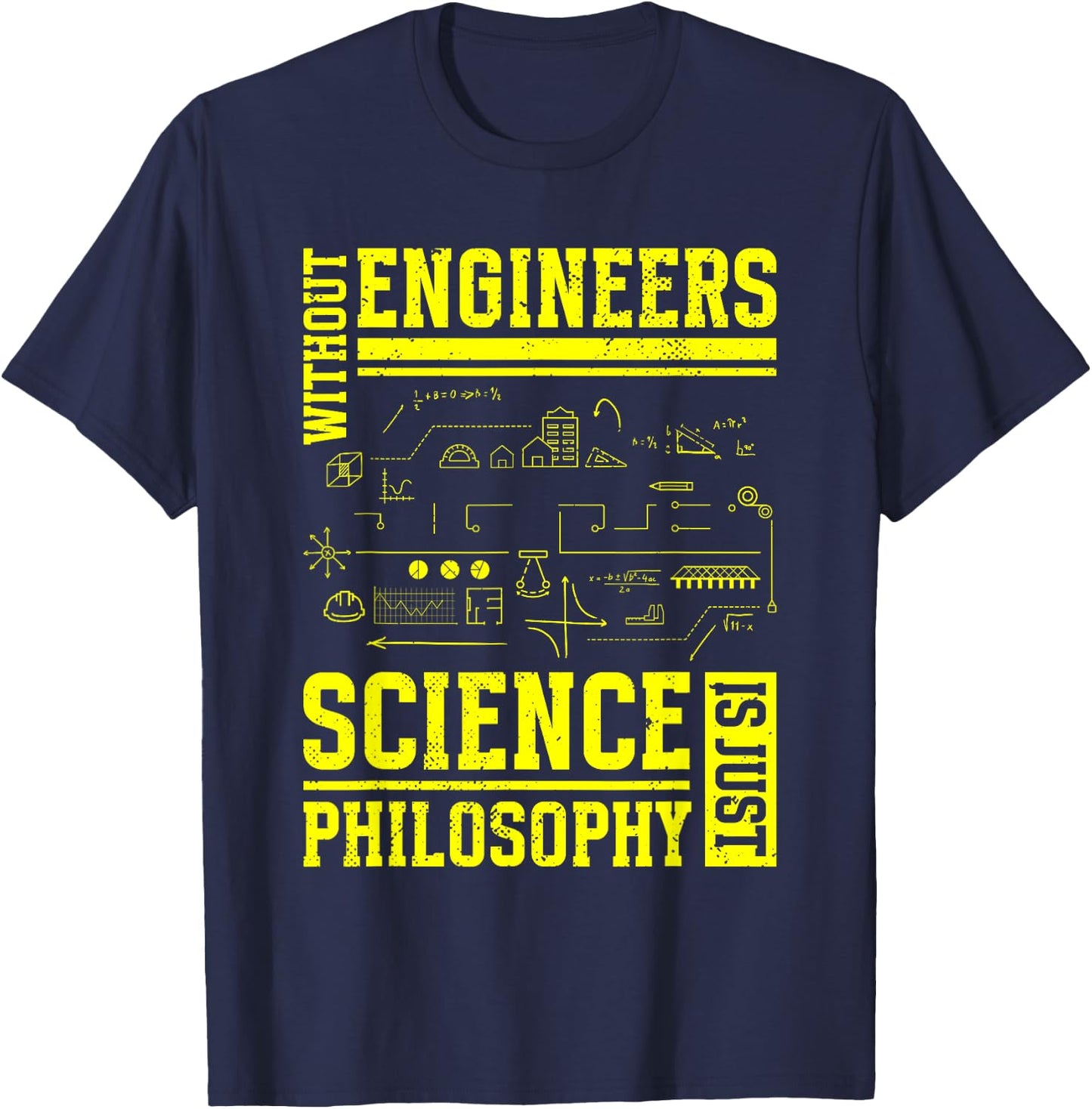 Without Engineers Science Is Just Philosophy | Engineer T-Shirt - T-Shirt | Navy