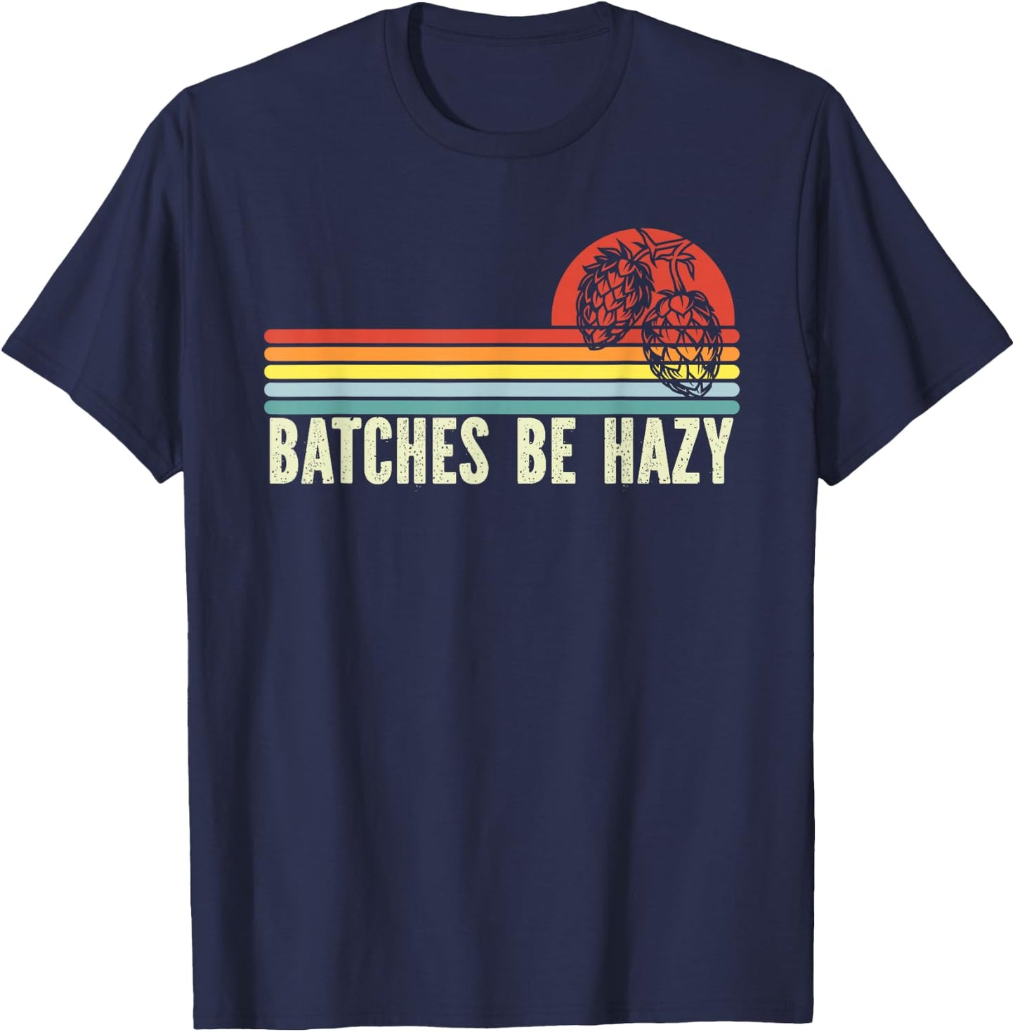 Retro Craft Beer Hop Home Brewing - Vintage Batches Be Hazy T-Shirt - T-Shirt | Navy