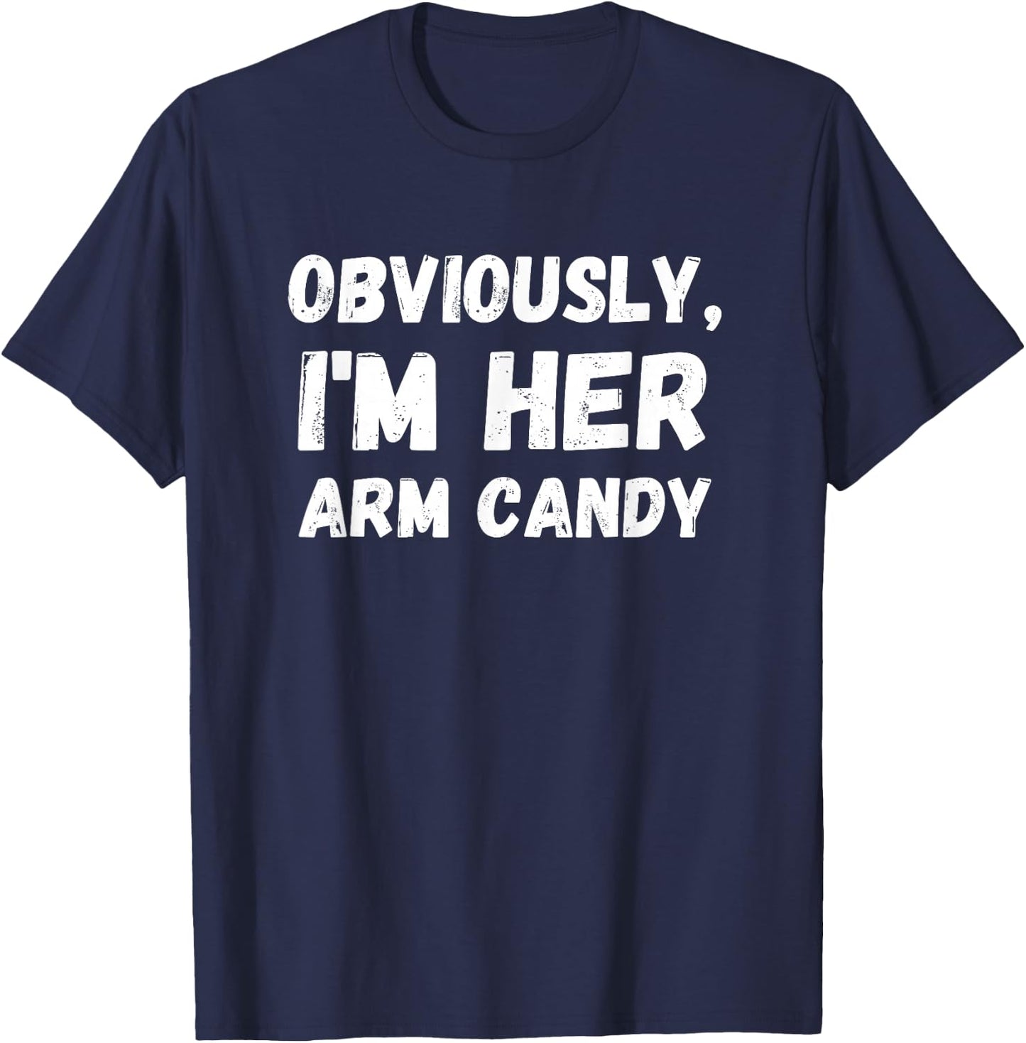 Funny Sarcastic Obviously, I'm Her Arm Candy Men T-Shirt - T-Shirt | Navy