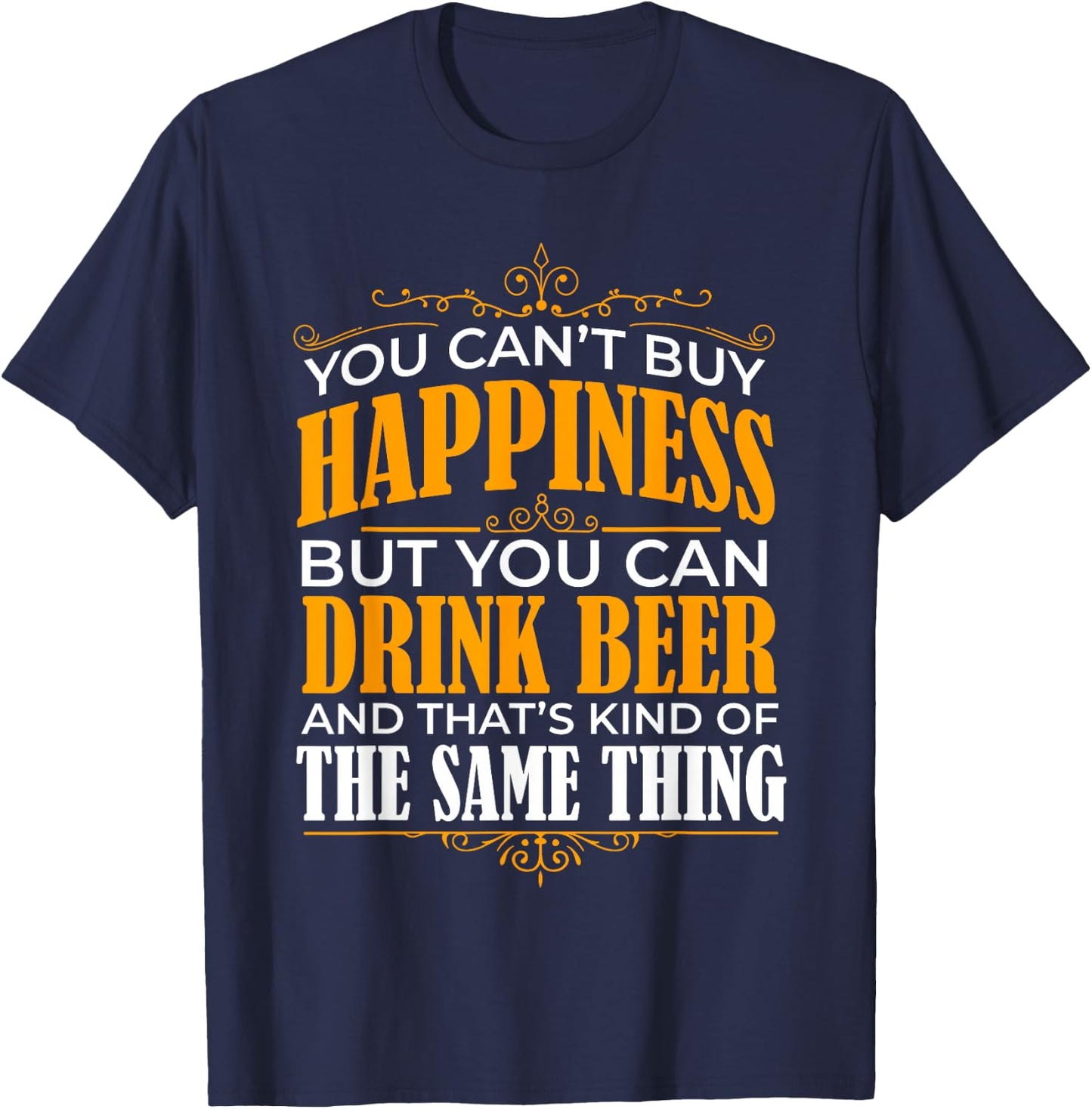 You can't buy Happiness but you can Drink Beer T-Shirt - T-Shirt | Navy