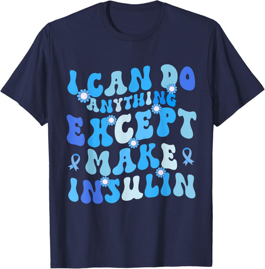 I Can Do Anything Except Make Insulin Groovy Funny T-Shirt - T-Shirt | Navy