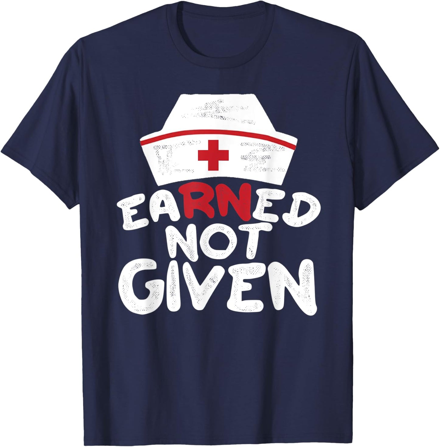 EaRNed Not Given | RN BSN Nursing Gear For Nurses Week T-Shirt - T-Shirt | Navy