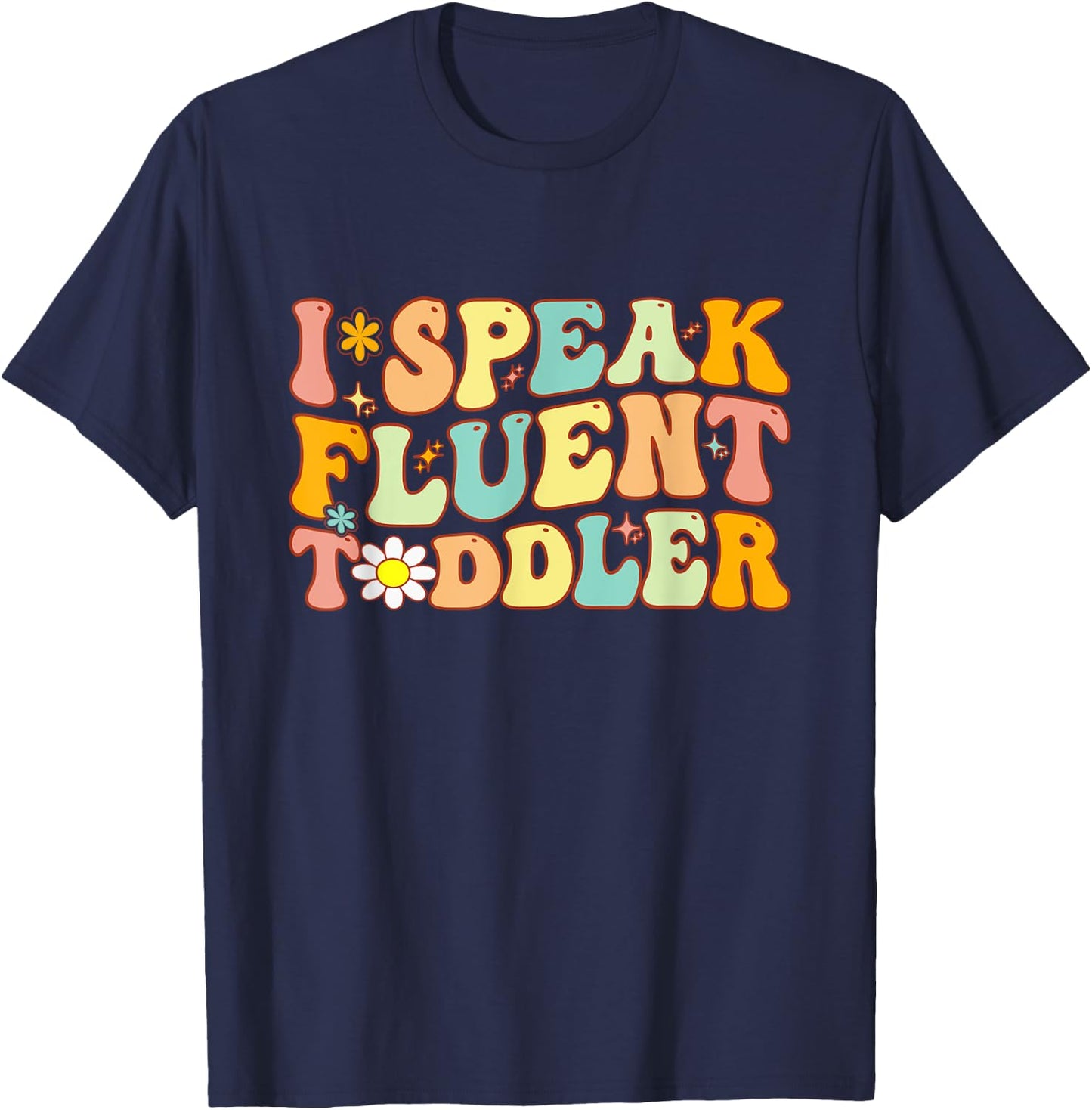Groovy I Speak Fluent Toddler Funny Daycare Provider Teacher T-Shirt - T-Shirt | Navy