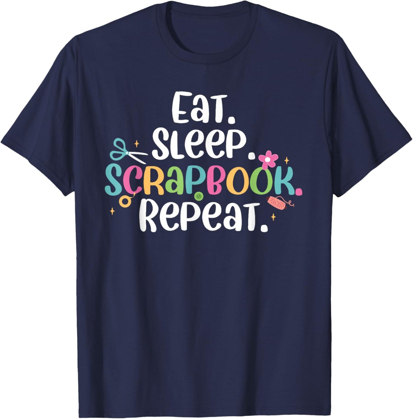Cute Eat Sleep Scrapbook Repeat Scrapbooking Crafter T-Shirt - T-Shirt | Navy