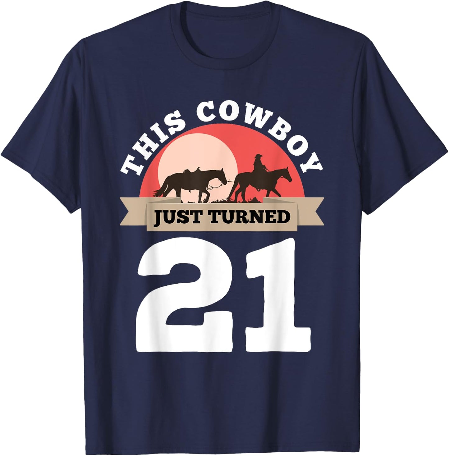This Cowboy Just Turned 21 - 21st Birthday Horse Rider Gift T-Shirt - T-Shirt | Navy