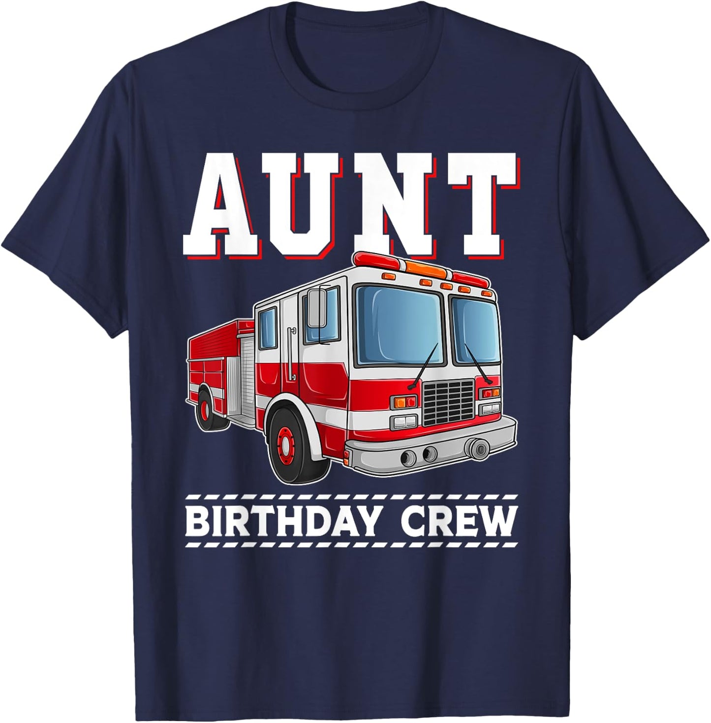 Aunt Birthday Crew Fire Truck Themed Family Matching T-Shirt - T-Shirt | Navy