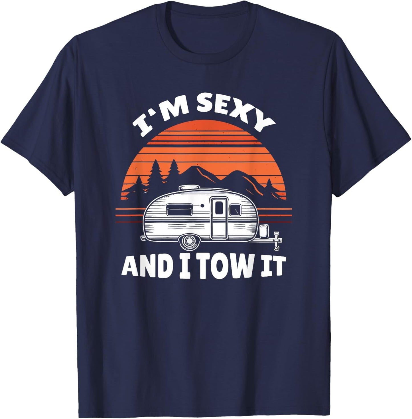 Funny Camping RV Im Sexy And I Tow It T-Shirt - T-Shirt | Navy