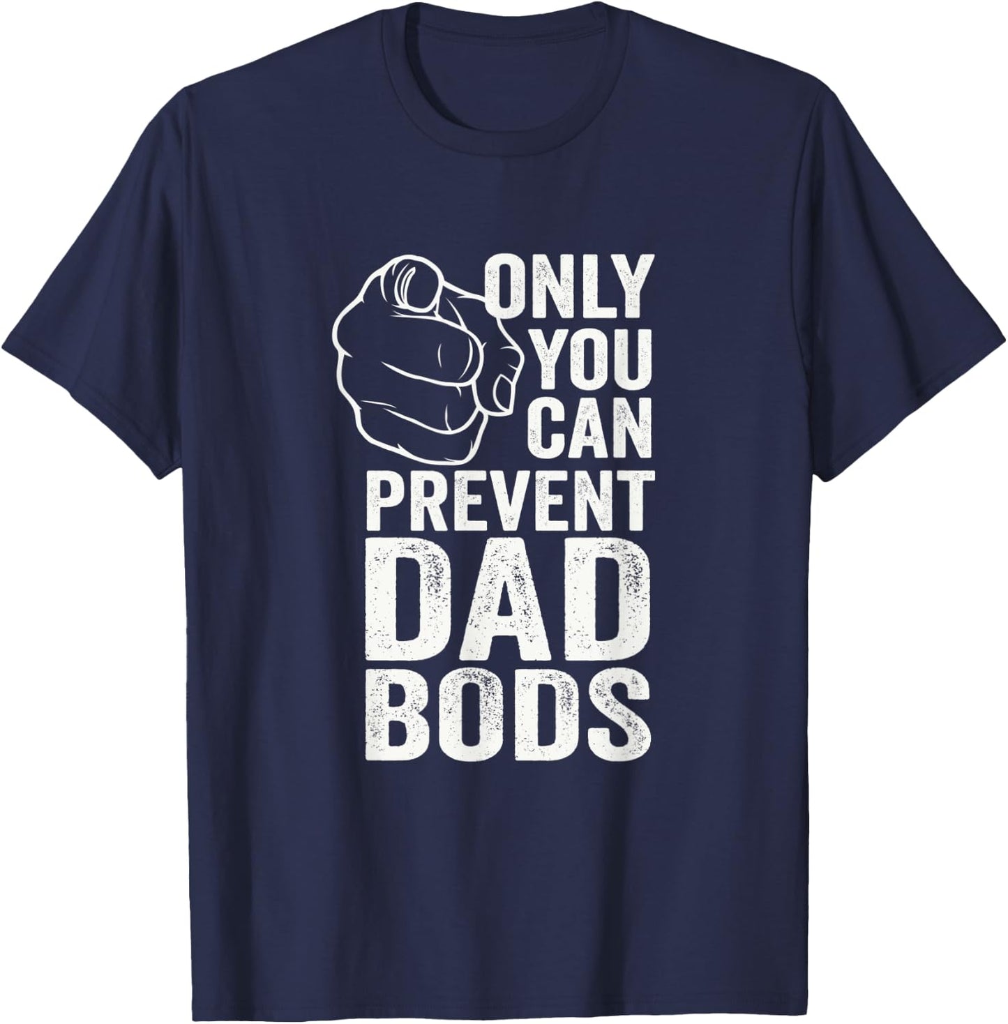 Only You Can Prevent Dad Bods Funny Fit Dad T-Shirt - T-Shirt | Navy