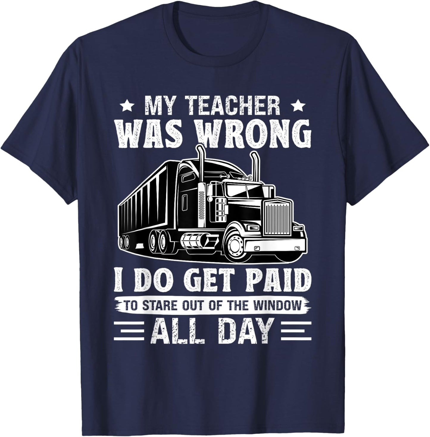 Truck Driver Get Paid To Stare Out Of The Window Trucker T-Shirt - T-Shirt | Navy
