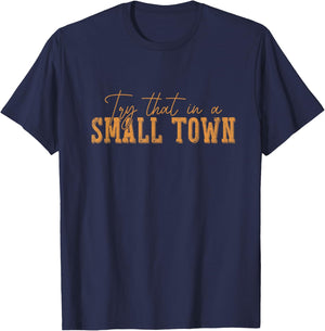 Try That In A Small Country Western Town,Country Music Lover T-Shirt - T-Shirt | Navy