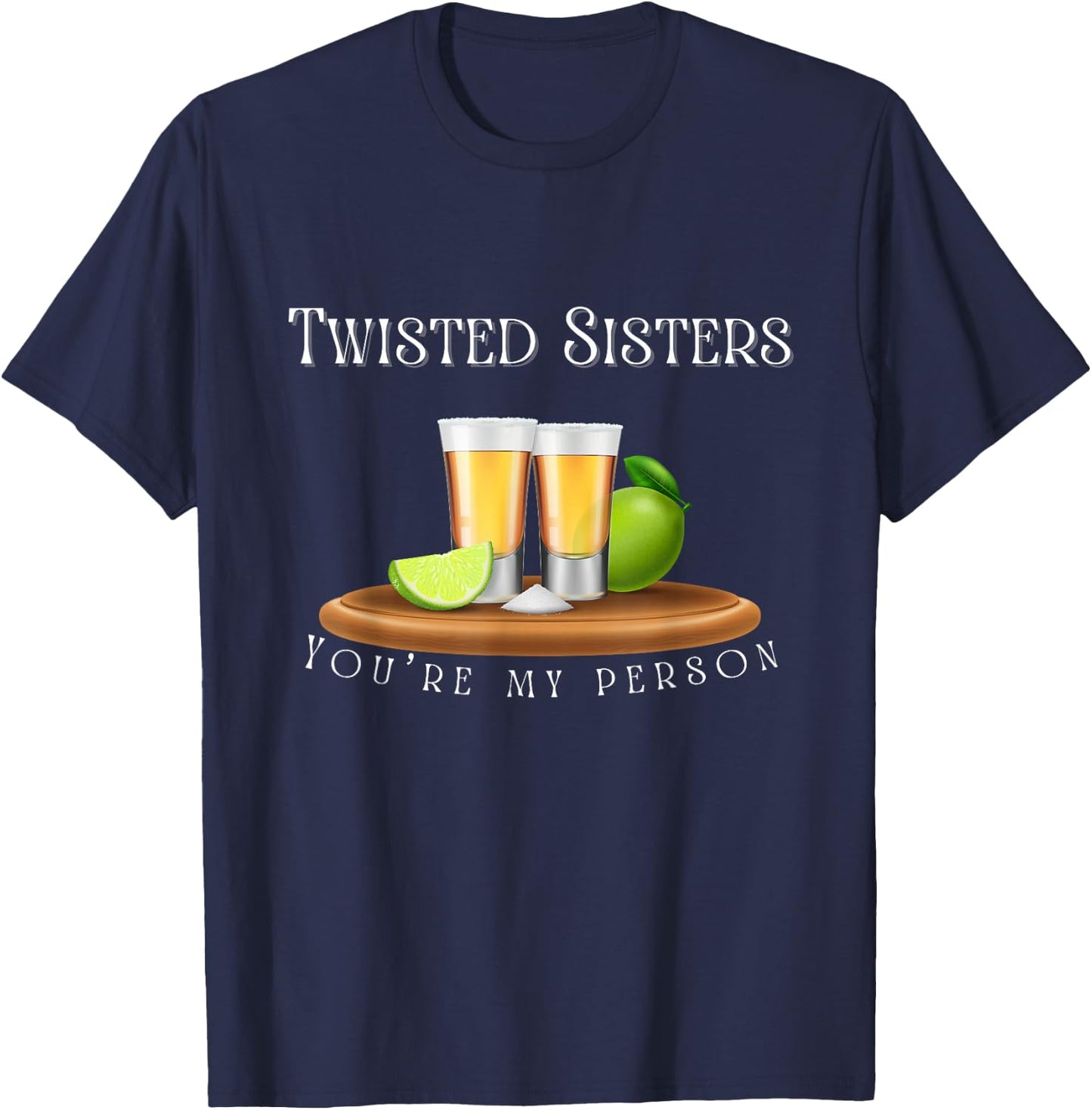 You’re my person / Twisted Sisters tequila graphic T-Shirt - T-Shirt | Navy