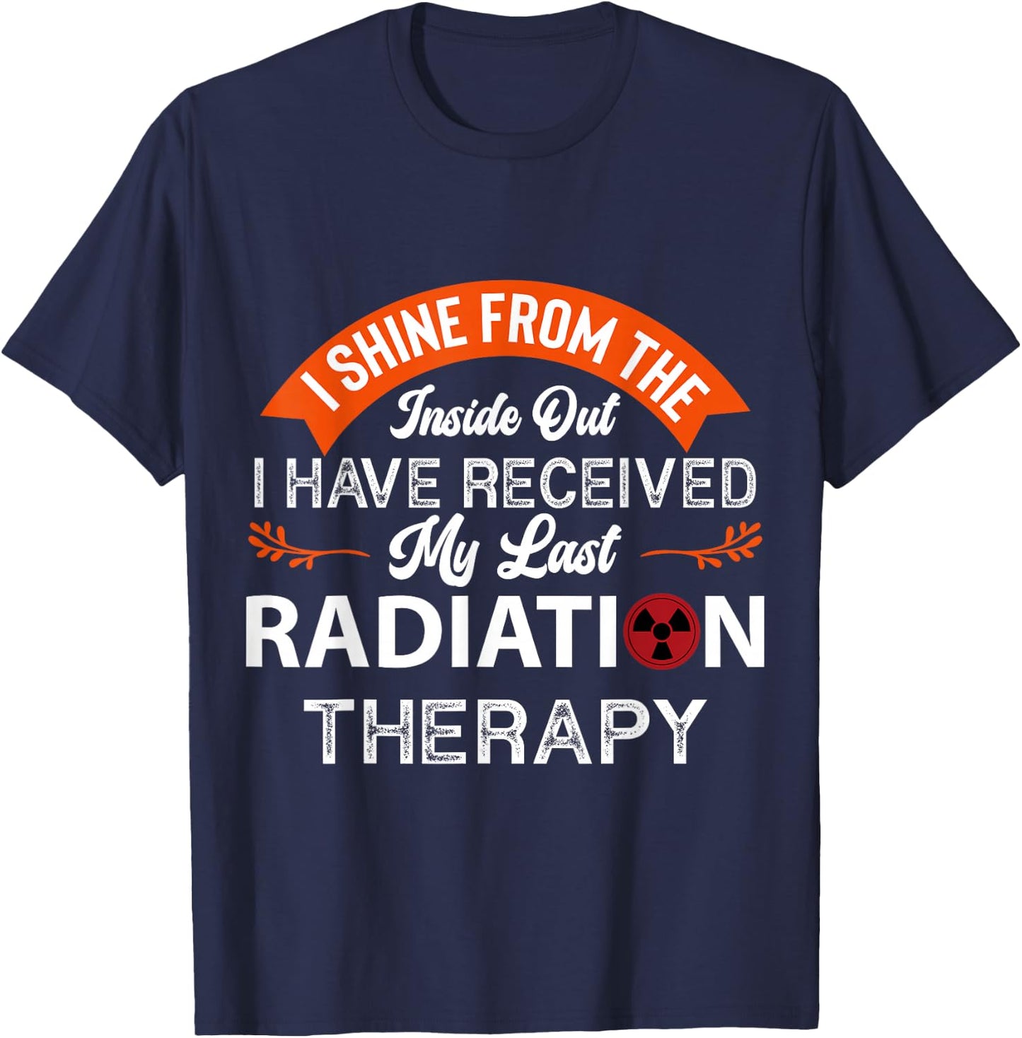 I shine from the inside, Radiation Therapy, Cancer Awareness T-Shirt - T-Shirt | Navy