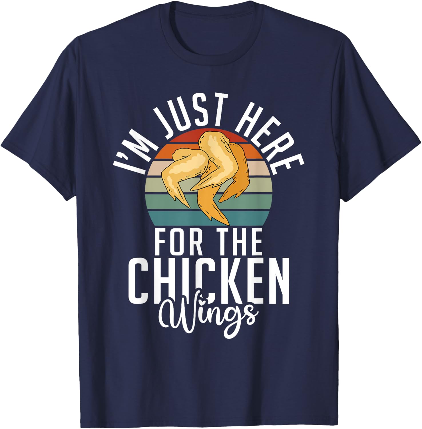 Im just here for the Chicken Wings funny Chicken Wing T-Shirt - T-Shirt | Navy