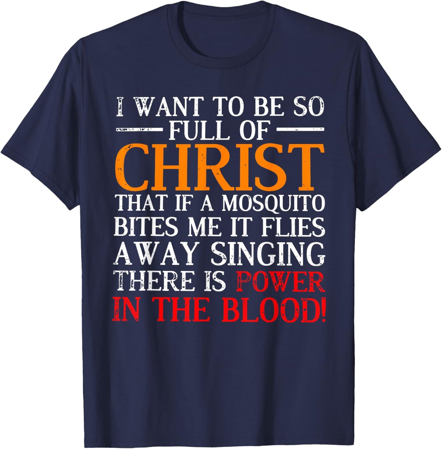 I want to be so full of Christ that if a mosquito bites me T-Shirt - T-Shirt | Navy