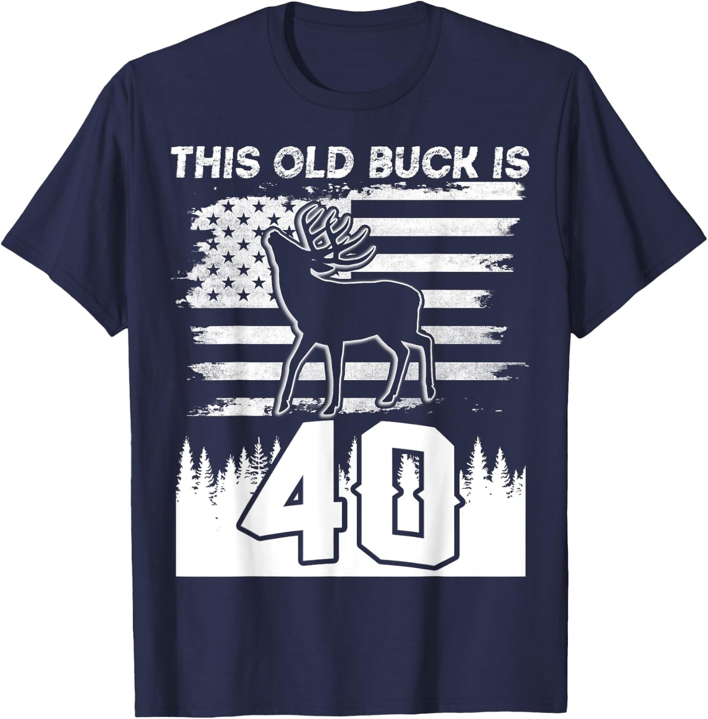 This Old Buck Is 40: 40 Old Deer Hunter 40th Birthday Deer T-Shirt - T-Shirt | Navy