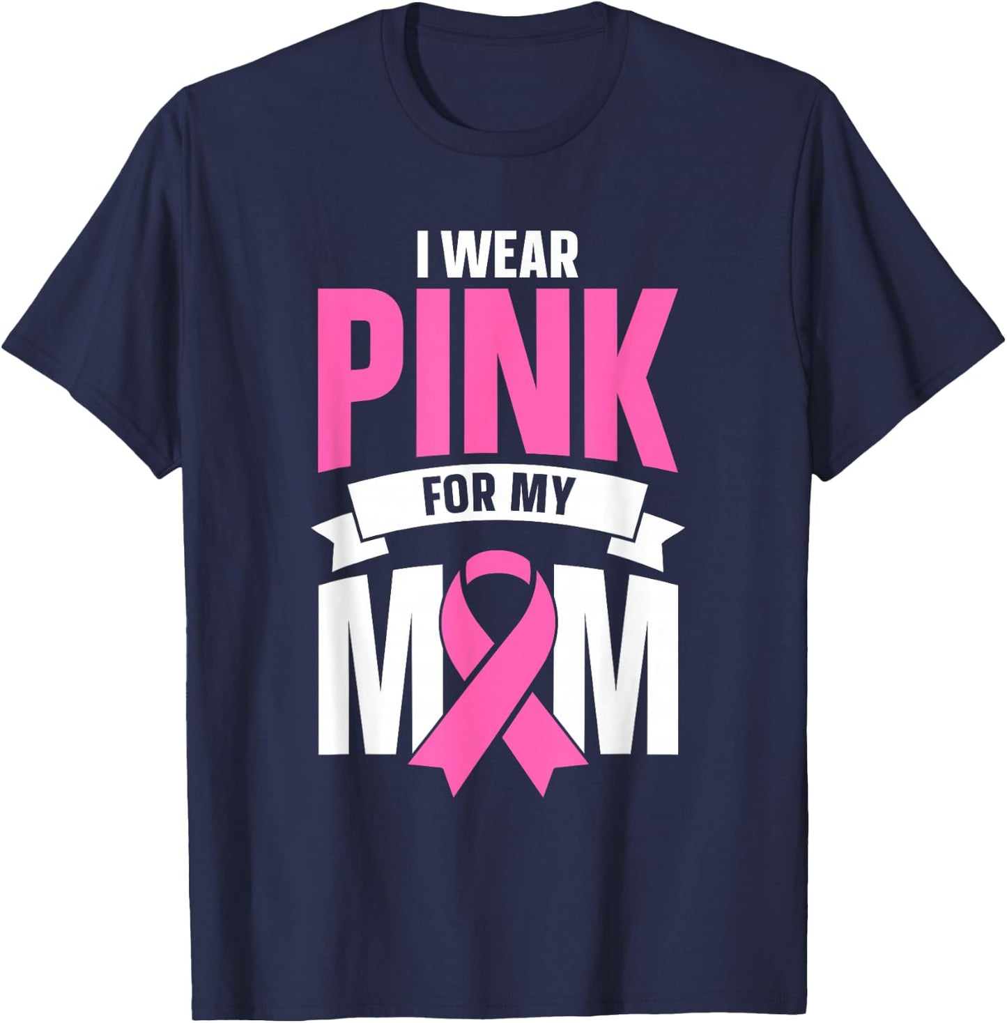 I Wear Pink For My Mom T-Shirt - T-Shirt | Navy