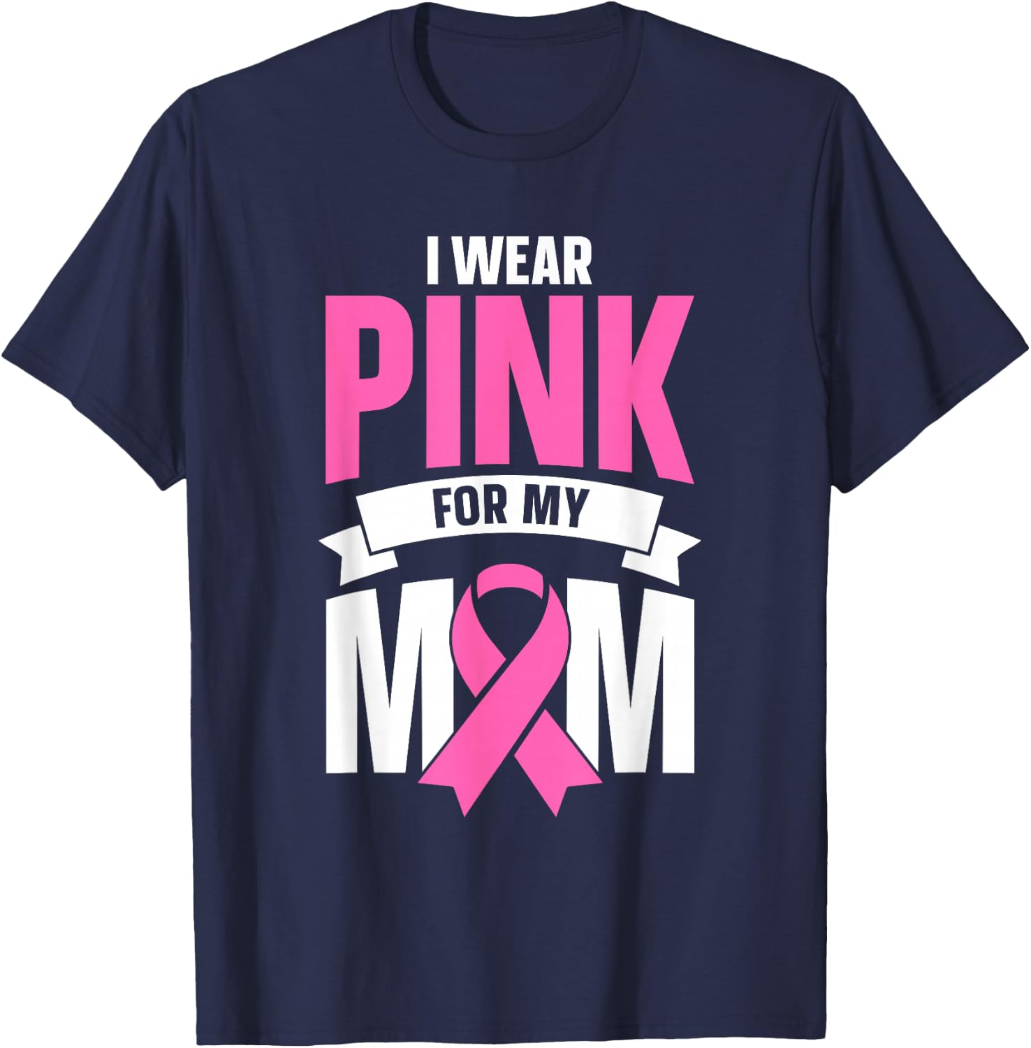 I Wear Pink For My Mom T-Shirt - T-Shirt | Navy